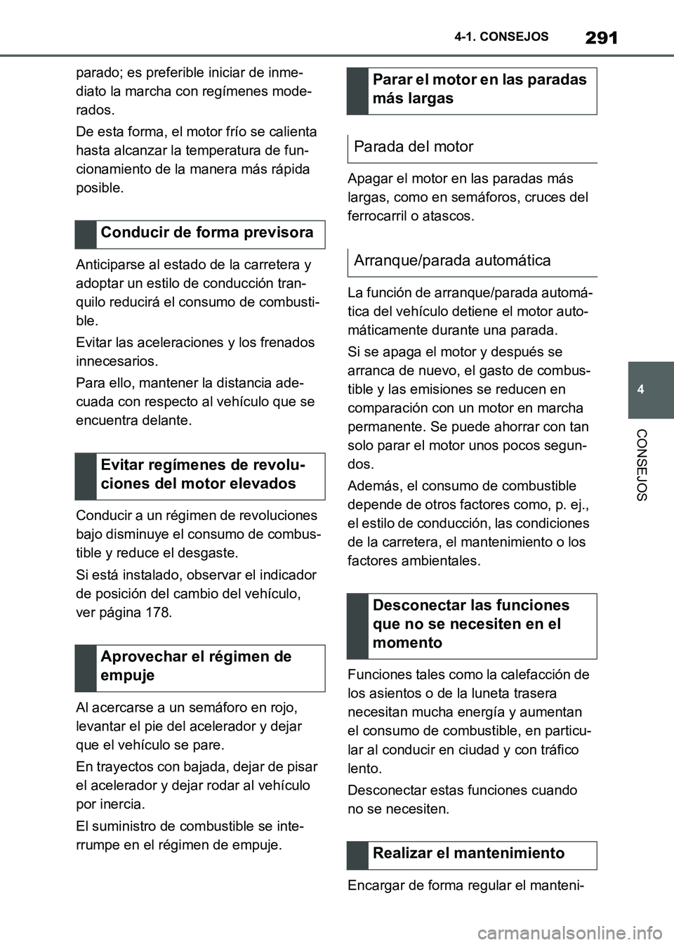 TOYOTA SUPRA 2021 Manuale de Empleo (in Spanish) 291
4 4-1. CONSEJOS
CONSEJOS
Supra Owners Manual_S (from Nov. 20 Prod.)parado; es preferible iniciar de inme-
diato la marcha con regímenes mode-
rados.
De esta forma, el motor frío se calienta
h TOYOTA SUPRA 2021 Manuale de Empleo (in Spanish) 291
4 4-1. CONSEJOS
CONSEJOS
Supra Owners Manual_S (from Nov. 20 Prod.)parado; es preferible iniciar de inme-
diato la marcha con regímenes mode-
rados.
De esta forma, el motor frío se calienta
h