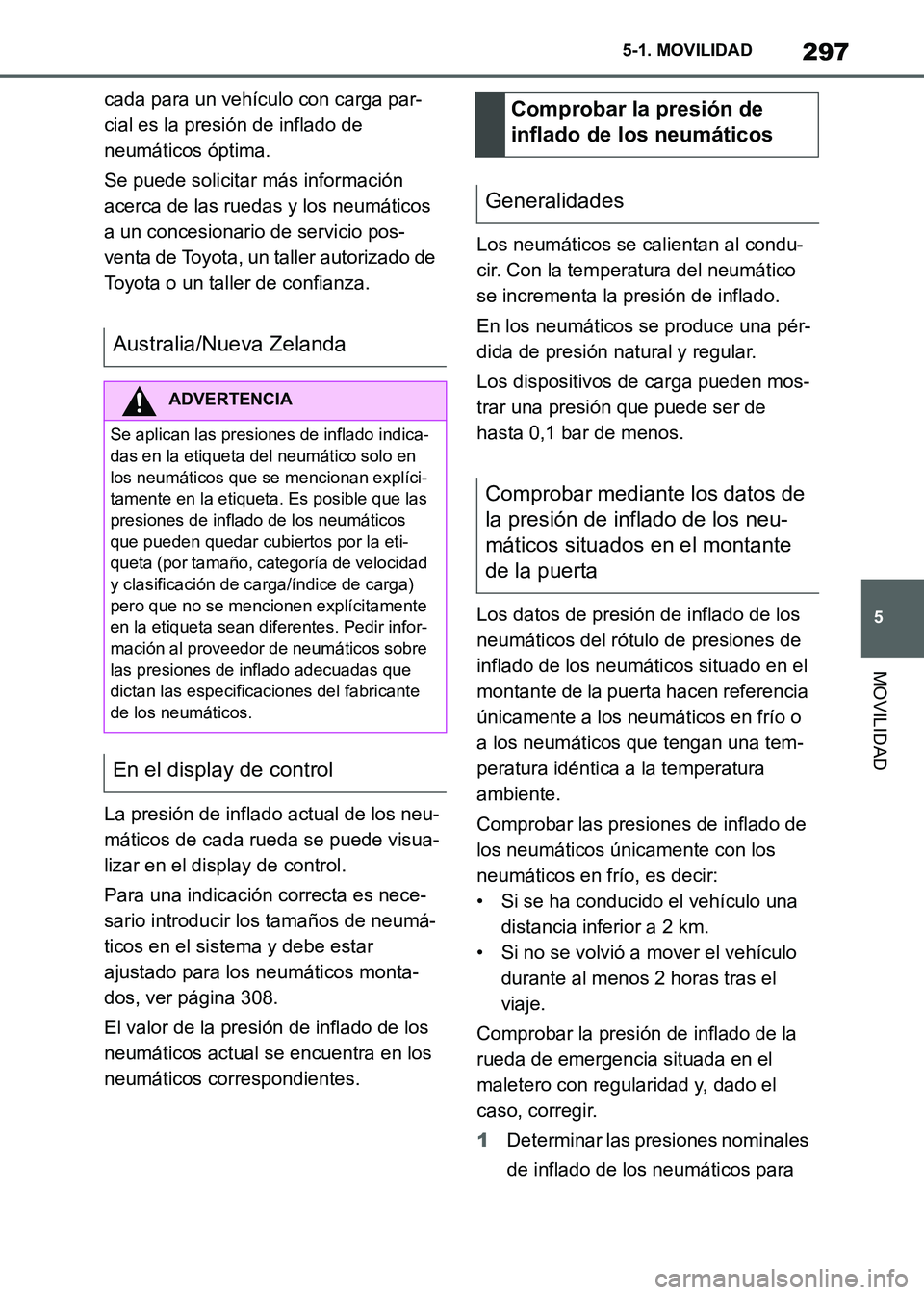 TOYOTA SUPRA 2021 Manuale de Empleo (in Spanish) 297
5 5-1. MOVILIDAD
MOVILIDAD
Supra Owners Manual_S (from Nov. 20 Prod.)cada para un vehículo con carga par-
cial es la presión de inflado de
neumáticos óptima.
Se puede solicitar más informa TOYOTA SUPRA 2021 Manuale de Empleo (in Spanish) 297
5 5-1. MOVILIDAD
MOVILIDAD
Supra Owners Manual_S (from Nov. 20 Prod.)cada para un vehículo con carga par-
cial es la presión de inflado de
neumáticos óptima.
Se puede solicitar más informa