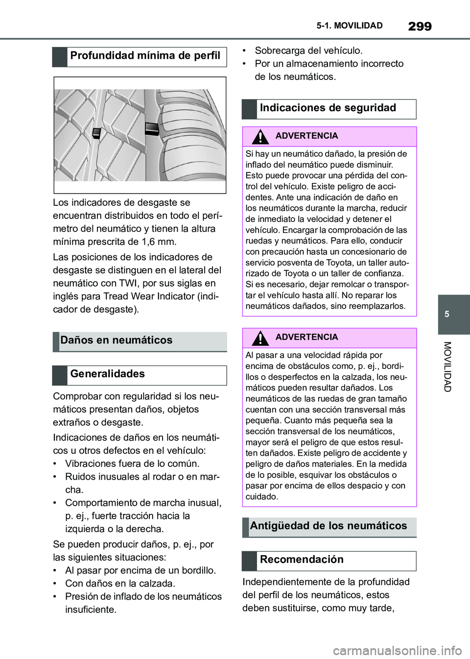 TOYOTA SUPRA 2021 Manuale de Empleo (in Spanish) 299
5 5-1. MOVILIDAD
MOVILIDAD
Supra Owners Manual_S (from Nov. 20 Prod.)Los indicadores de desgaste se
encuentran distribuidos en todo el perí-
metro del neumático y tienen la altura
mínima pr TOYOTA SUPRA 2021 Manuale de Empleo (in Spanish) 299
5 5-1. MOVILIDAD
MOVILIDAD
Supra Owners Manual_S (from Nov. 20 Prod.)Los indicadores de desgaste se
encuentran distribuidos en todo el perí-
metro del neumático y tienen la altura
mínima pr