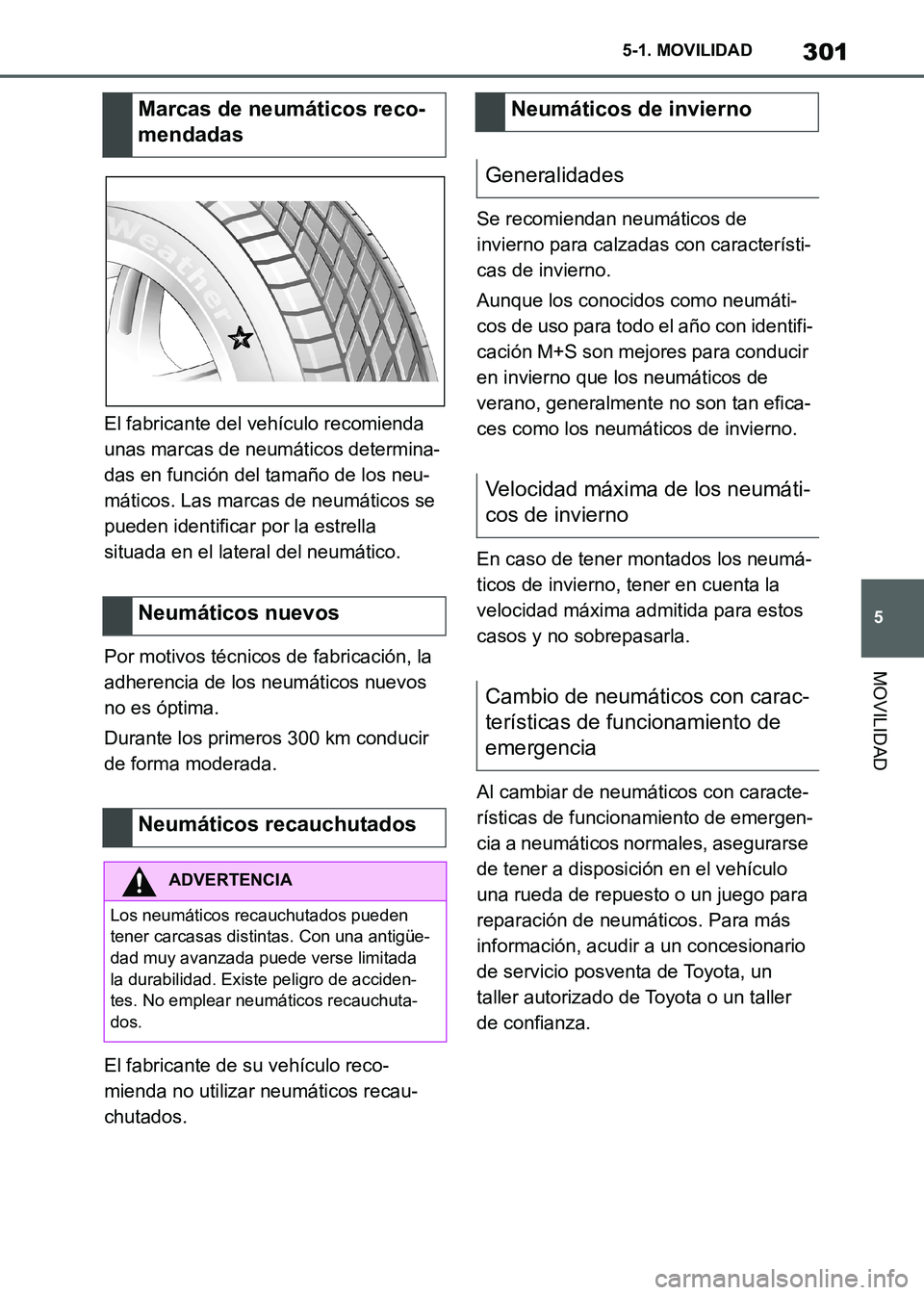 TOYOTA SUPRA 2021 Manuale de Empleo (in Spanish) 301
5 5-1. MOVILIDAD
MOVILIDAD
Supra Owners Manual_S (from Nov. 20 Prod.)El fabricante del vehículo recomienda
unas marcas de neumáticos determina-
das en función del tamaño de los neu-
mático TOYOTA SUPRA 2021 Manuale de Empleo (in Spanish) 301
5 5-1. MOVILIDAD
MOVILIDAD
Supra Owners Manual_S (from Nov. 20 Prod.)El fabricante del vehículo recomienda
unas marcas de neumáticos determina-
das en función del tamaño de los neu-
mático