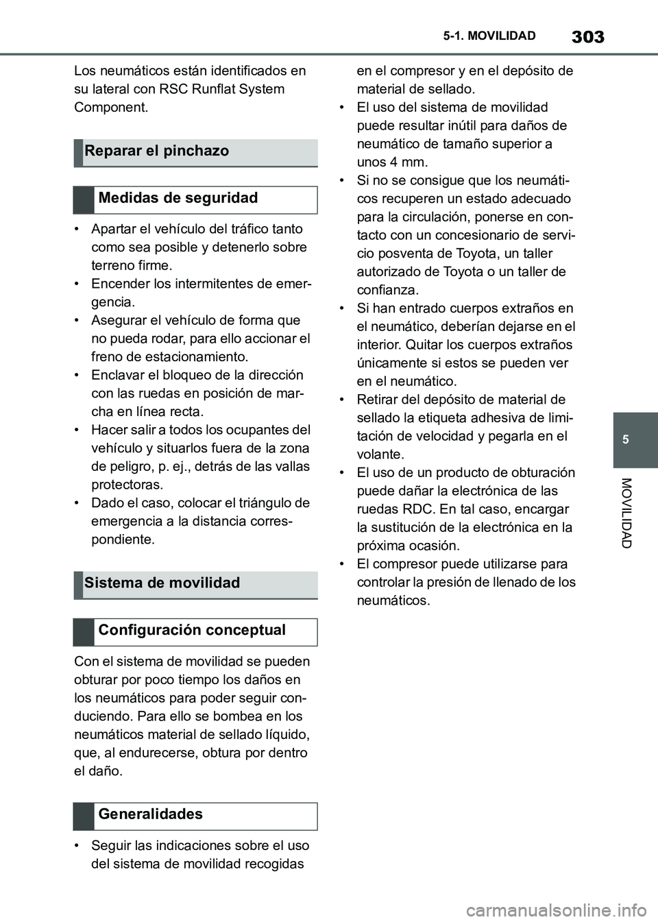 TOYOTA SUPRA 2021 Manuale de Empleo (in Spanish) 303
5 5-1. MOVILIDAD
MOVILIDAD
Supra Owners Manual_S (from Nov. 20 Prod.)Los neumáticos están identificados en
su lateral con RSC Runflat System
Component.
• Apartar el vehículo del tráfico TOYOTA SUPRA 2021 Manuale de Empleo (in Spanish) 303
5 5-1. MOVILIDAD
MOVILIDAD
Supra Owners Manual_S (from Nov. 20 Prod.)Los neumáticos están identificados en
su lateral con RSC Runflat System
Component.
• Apartar el vehículo del tráfico