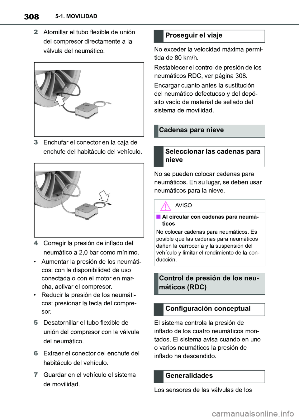 TOYOTA SUPRA 2021 Manuale de Empleo (in Spanish) 3085-1. MOVILIDAD
Supra Owners Manual_S (from Nov. 20 Prod.)2Atornillar el tubo flexible de unión
del compresor directamente a la
válvula del neumático.
3Enchufar el conector en la caja de
enc TOYOTA SUPRA 2021 Manuale de Empleo (in Spanish) 3085-1. MOVILIDAD
Supra Owners Manual_S (from Nov. 20 Prod.)2Atornillar el tubo flexible de unión
del compresor directamente a la
válvula del neumático.
3Enchufar el conector en la caja de
enc