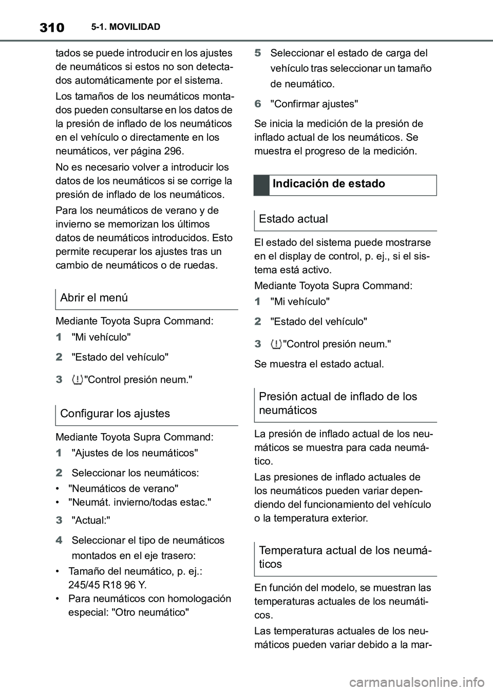 TOYOTA SUPRA 2021 Manuale de Empleo (in Spanish) 3105-1. MOVILIDAD
Supra Owners Manual_S (from Nov. 20 Prod.)tados se puede introducir en los ajustes
de neumáticos si estos no son detecta-
dos automáticamente por el sistema.
Los tamaños de los TOYOTA SUPRA 2021 Manuale de Empleo (in Spanish) 3105-1. MOVILIDAD
Supra Owners Manual_S (from Nov. 20 Prod.)tados se puede introducir en los ajustes
de neumáticos si estos no son detecta-
dos automáticamente por el sistema.
Los tamaños de los