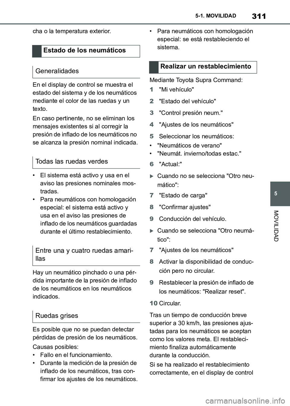 TOYOTA SUPRA 2021 Manuale de Empleo (in Spanish) 311
5 5-1. MOVILIDAD
MOVILIDAD
Supra Owners Manual_S (from Nov. 20 Prod.)cha o la temperatura exterior.
En el display de control se muestra el
estado del sistema y de los neumáticos
mediante el c TOYOTA SUPRA 2021 Manuale de Empleo (in Spanish) 311
5 5-1. MOVILIDAD
MOVILIDAD
Supra Owners Manual_S (from Nov. 20 Prod.)cha o la temperatura exterior.
En el display de control se muestra el
estado del sistema y de los neumáticos
mediante el c
