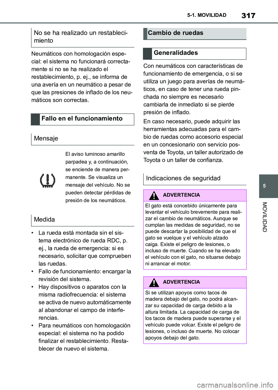 TOYOTA SUPRA 2021 Manuale de Empleo (in Spanish) 317
5 5-1. MOVILIDAD
MOVILIDAD
Supra Owners Manual_S (from Nov. 20 Prod.)Neumáticos con homologación espe-
cial: el sistema no funcionará correcta-
mente si no se ha realizado el
restablecimient TOYOTA SUPRA 2021 Manuale de Empleo (in Spanish) 317
5 5-1. MOVILIDAD
MOVILIDAD
Supra Owners Manual_S (from Nov. 20 Prod.)Neumáticos con homologación espe-
cial: el sistema no funcionará correcta-
mente si no se ha realizado el
restablecimient
