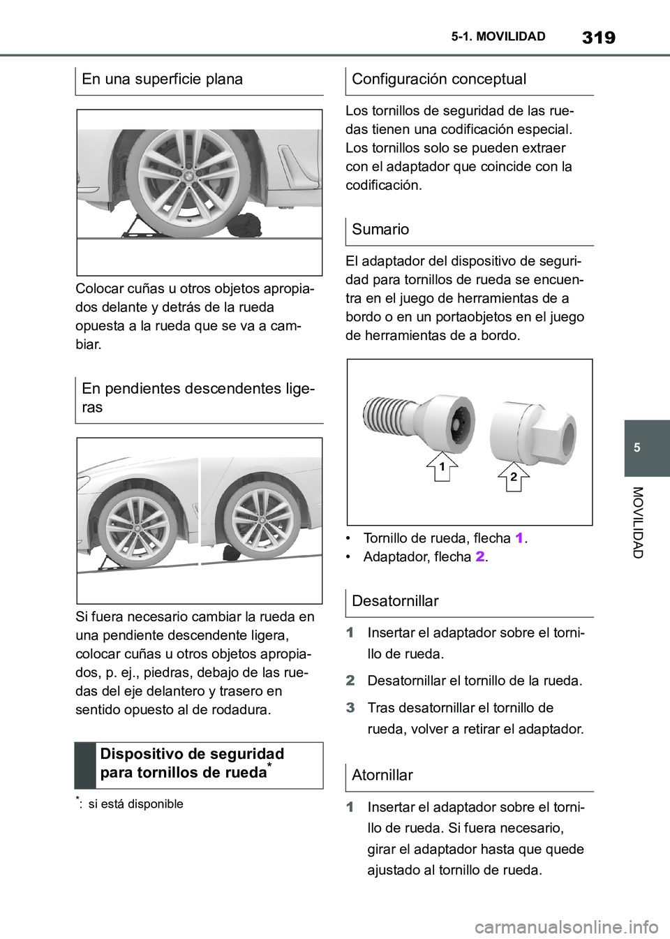 TOYOTA SUPRA 2021 Manuale de Empleo (in Spanish) 319
5 5-1. MOVILIDAD
MOVILIDAD
Supra Owners Manual_S (from Nov. 20 Prod.)Colocar cuñas u otros objetos apropia-
dos delante y detrás de la rueda
opuesta a la rueda que se va a cam-
biar.
Si fuera TOYOTA SUPRA 2021 Manuale de Empleo (in Spanish) 319
5 5-1. MOVILIDAD
MOVILIDAD
Supra Owners Manual_S (from Nov. 20 Prod.)Colocar cuñas u otros objetos apropia-
dos delante y detrás de la rueda
opuesta a la rueda que se va a cam-
biar.
Si fuera