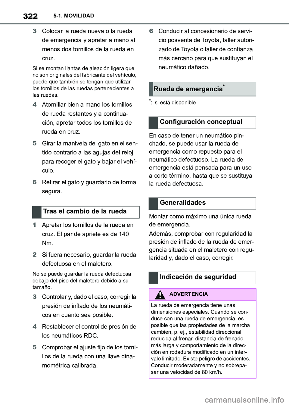 TOYOTA SUPRA 2021 Manuale de Empleo (in Spanish) 3225-1. MOVILIDAD
Supra Owners Manual_S (from Nov. 20 Prod.)3Colocar la rueda nueva o la rueda
de emergencia y apretar a mano al
menos dos tornillos de la rueda en
cruz.
Si se montan llantas de a TOYOTA SUPRA 2021 Manuale de Empleo (in Spanish) 3225-1. MOVILIDAD
Supra Owners Manual_S (from Nov. 20 Prod.)3Colocar la rueda nueva o la rueda
de emergencia y apretar a mano al
menos dos tornillos de la rueda en
cruz.
Si se montan llantas de a