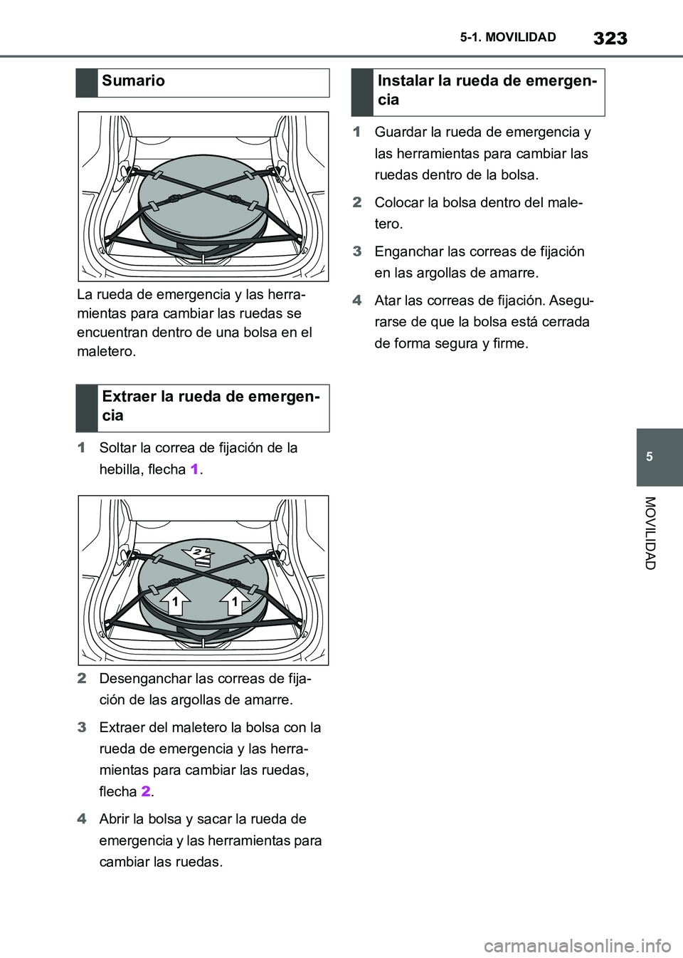 TOYOTA SUPRA 2021 Manuale de Empleo (in Spanish) 323
5 5-1. MOVILIDAD
MOVILIDAD
Supra Owners Manual_S (from Nov. 20 Prod.)La rueda de emergencia y las herra-
mientas para cambiar las ruedas se
encuentran dentro de una bolsa en el
maletero.
1Solt TOYOTA SUPRA 2021 Manuale de Empleo (in Spanish) 323
5 5-1. MOVILIDAD
MOVILIDAD
Supra Owners Manual_S (from Nov. 20 Prod.)La rueda de emergencia y las herra-
mientas para cambiar las ruedas se
encuentran dentro de una bolsa en el
maletero.
1Solt
