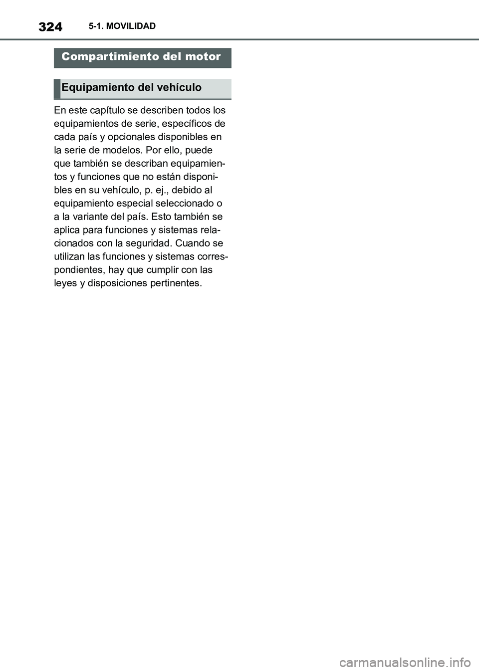 TOYOTA SUPRA 2021 Manuale de Empleo (in Spanish) 3245-1. MOVILIDAD
Supra Owners Manual_S (from Nov. 20 Prod.)En este capítulo se describen todos los
equipamientos de serie, específicos de
cada país y opcionales disponibles en
la serie de mod TOYOTA SUPRA 2021 Manuale de Empleo (in Spanish) 3245-1. MOVILIDAD
Supra Owners Manual_S (from Nov. 20 Prod.)En este capítulo se describen todos los
equipamientos de serie, específicos de
cada país y opcionales disponibles en
la serie de mod