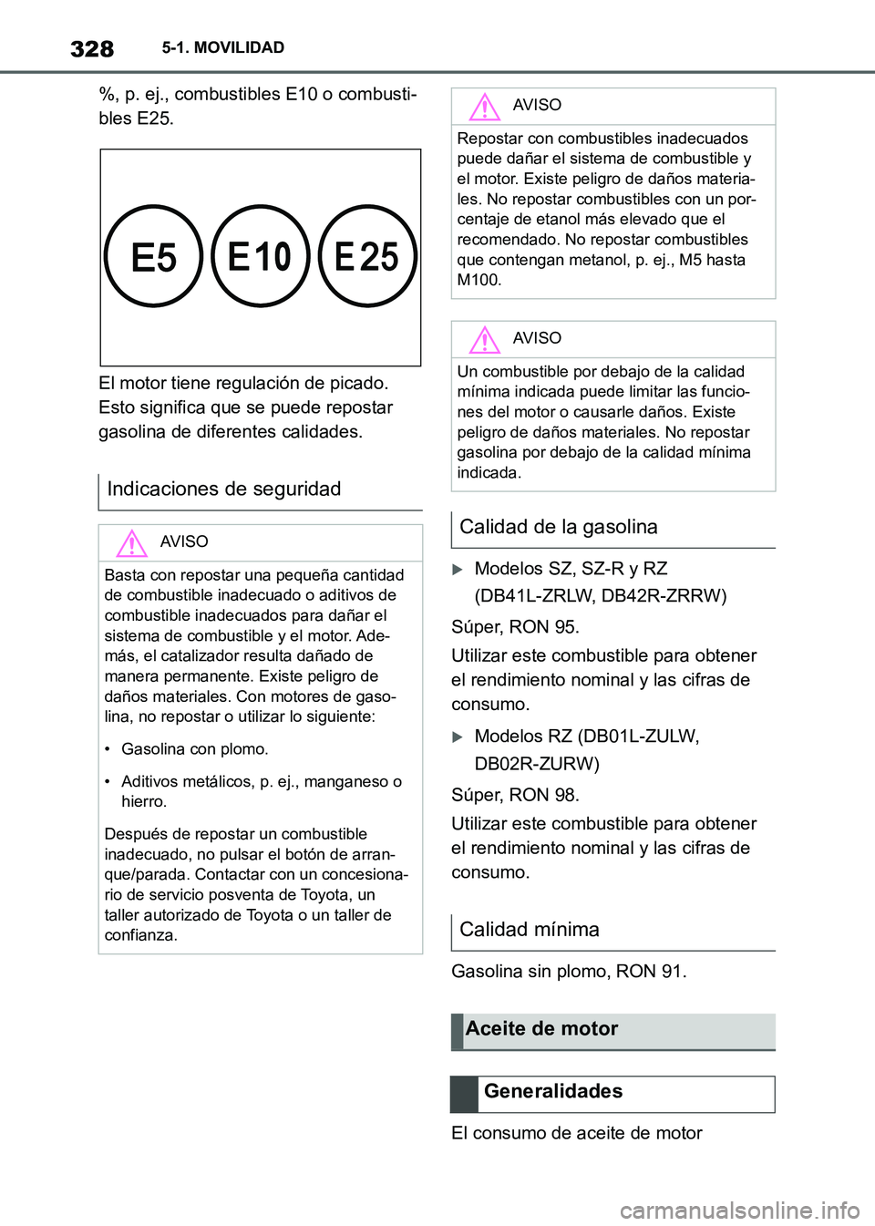 TOYOTA SUPRA 2021 Manuale de Empleo (in Spanish) 3285-1. MOVILIDAD
Supra Owners Manual_S (from Nov. 20 Prod.)%, p. ej., combustibles E10 o combusti-
bles E25.
El motor tiene regulación de picado.
Esto significa que se puede repostar
gasolina de TOYOTA SUPRA 2021 Manuale de Empleo (in Spanish) 3285-1. MOVILIDAD
Supra Owners Manual_S (from Nov. 20 Prod.)%, p. ej., combustibles E10 o combusti-
bles E25.
El motor tiene regulación de picado.
Esto significa que se puede repostar
gasolina de