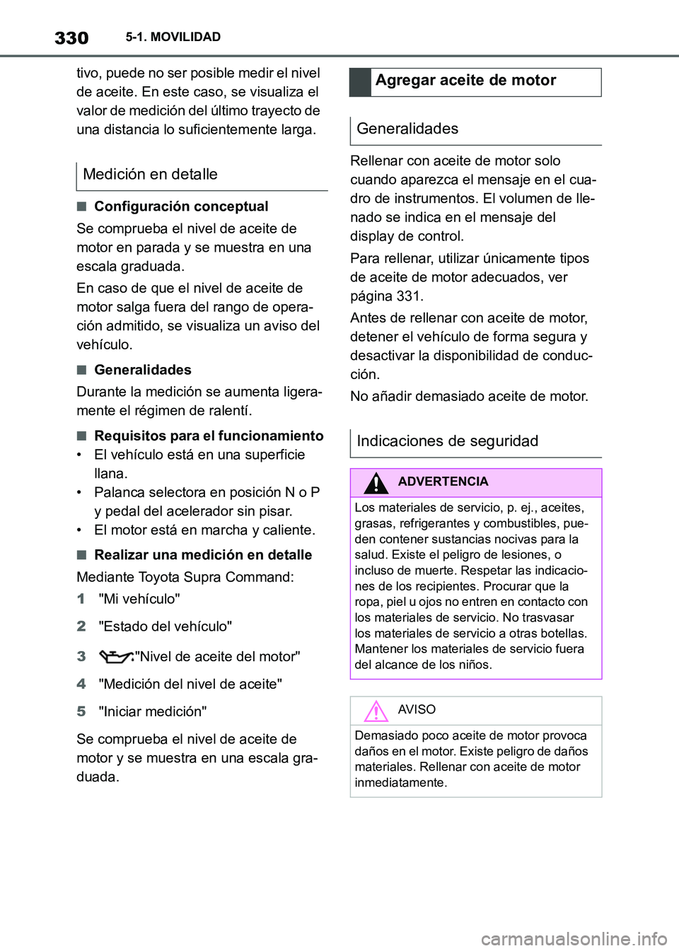 TOYOTA SUPRA 2021 Manuale de Empleo (in Spanish) 3305-1. MOVILIDAD
Supra Owners Manual_S (from Nov. 20 Prod.)tivo, puede no ser posible medir el nivel
de aceite. En este caso, se visualiza el
valor de medición del último trayecto de
una dista TOYOTA SUPRA 2021 Manuale de Empleo (in Spanish) 3305-1. MOVILIDAD
Supra Owners Manual_S (from Nov. 20 Prod.)tivo, puede no ser posible medir el nivel
de aceite. En este caso, se visualiza el
valor de medición del último trayecto de
una dista