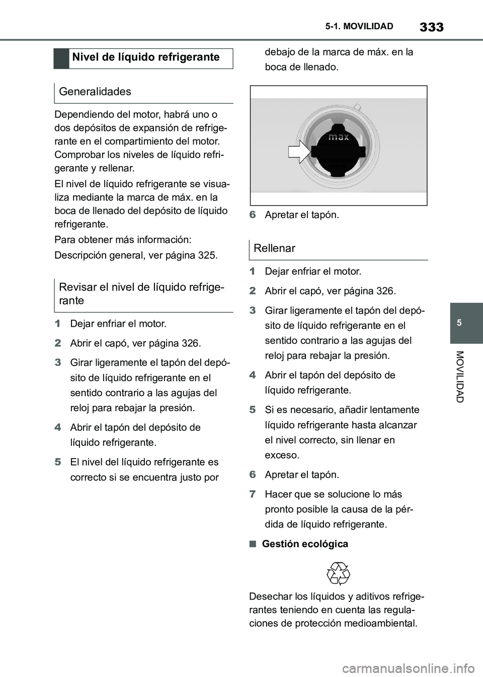 TOYOTA SUPRA 2021 Manuale de Empleo (in Spanish) 333
5 5-1. MOVILIDAD
MOVILIDAD
Supra Owners Manual_S (from Nov. 20 Prod.)Dependiendo del motor, habrá uno o
dos depósitos de expansión de refrige-
rante en el compartimiento del motor.
Comproba TOYOTA SUPRA 2021 Manuale de Empleo (in Spanish) 333
5 5-1. MOVILIDAD
MOVILIDAD
Supra Owners Manual_S (from Nov. 20 Prod.)Dependiendo del motor, habrá uno o
dos depósitos de expansión de refrige-
rante en el compartimiento del motor.
Comproba