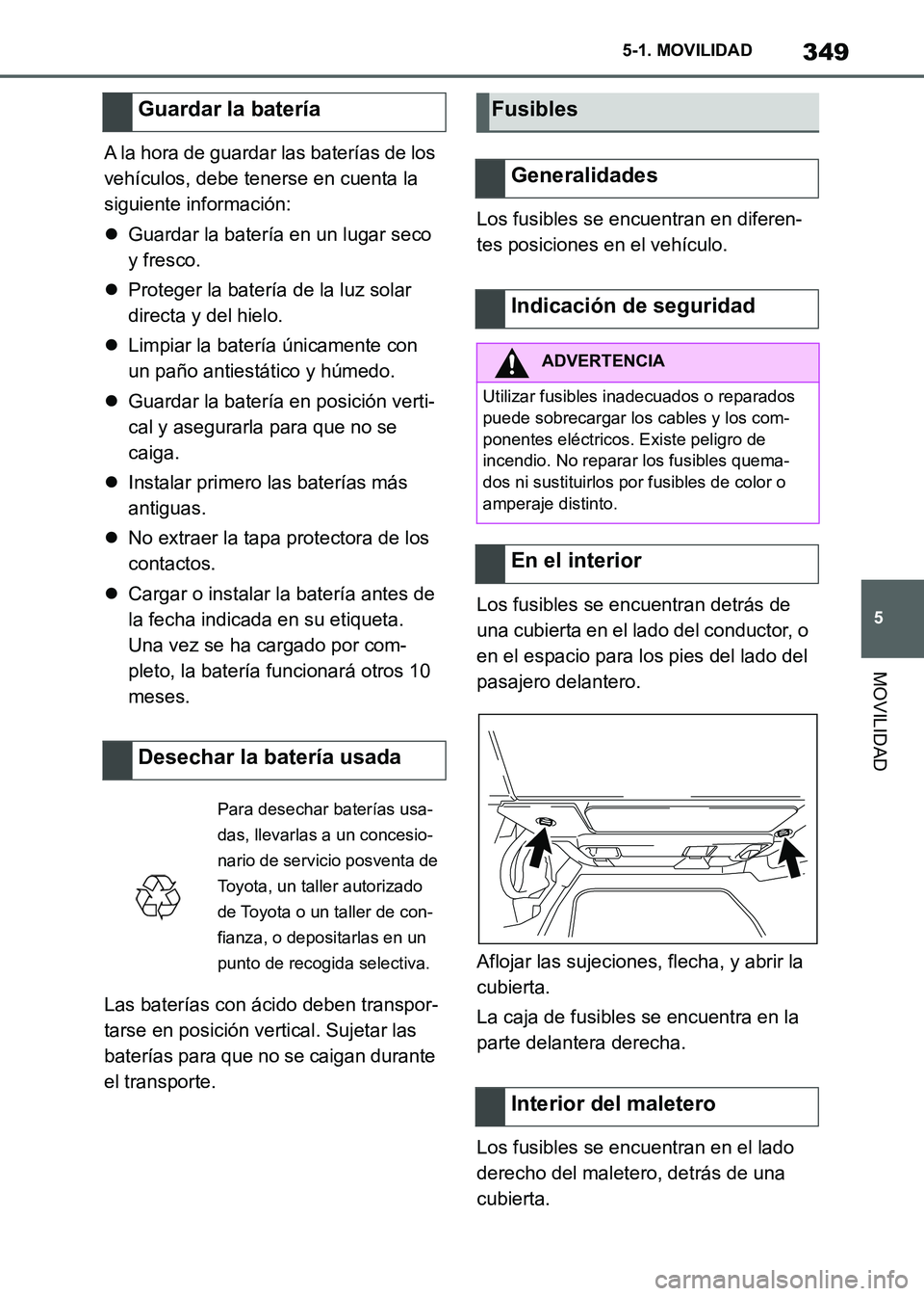 TOYOTA SUPRA 2021 Manuale de Empleo (in Spanish) 349
5 5-1. MOVILIDAD
MOVILIDAD
Supra Owners Manual_S (from Nov. 20 Prod.)A la hora de guardar las baterías de los
vehículos, debe tenerse en cuenta la
siguiente información:
Guardar la bater TOYOTA SUPRA 2021 Manuale de Empleo (in Spanish) 349
5 5-1. MOVILIDAD
MOVILIDAD
Supra Owners Manual_S (from Nov. 20 Prod.)A la hora de guardar las baterías de los
vehículos, debe tenerse en cuenta la
siguiente información:
Guardar la bater