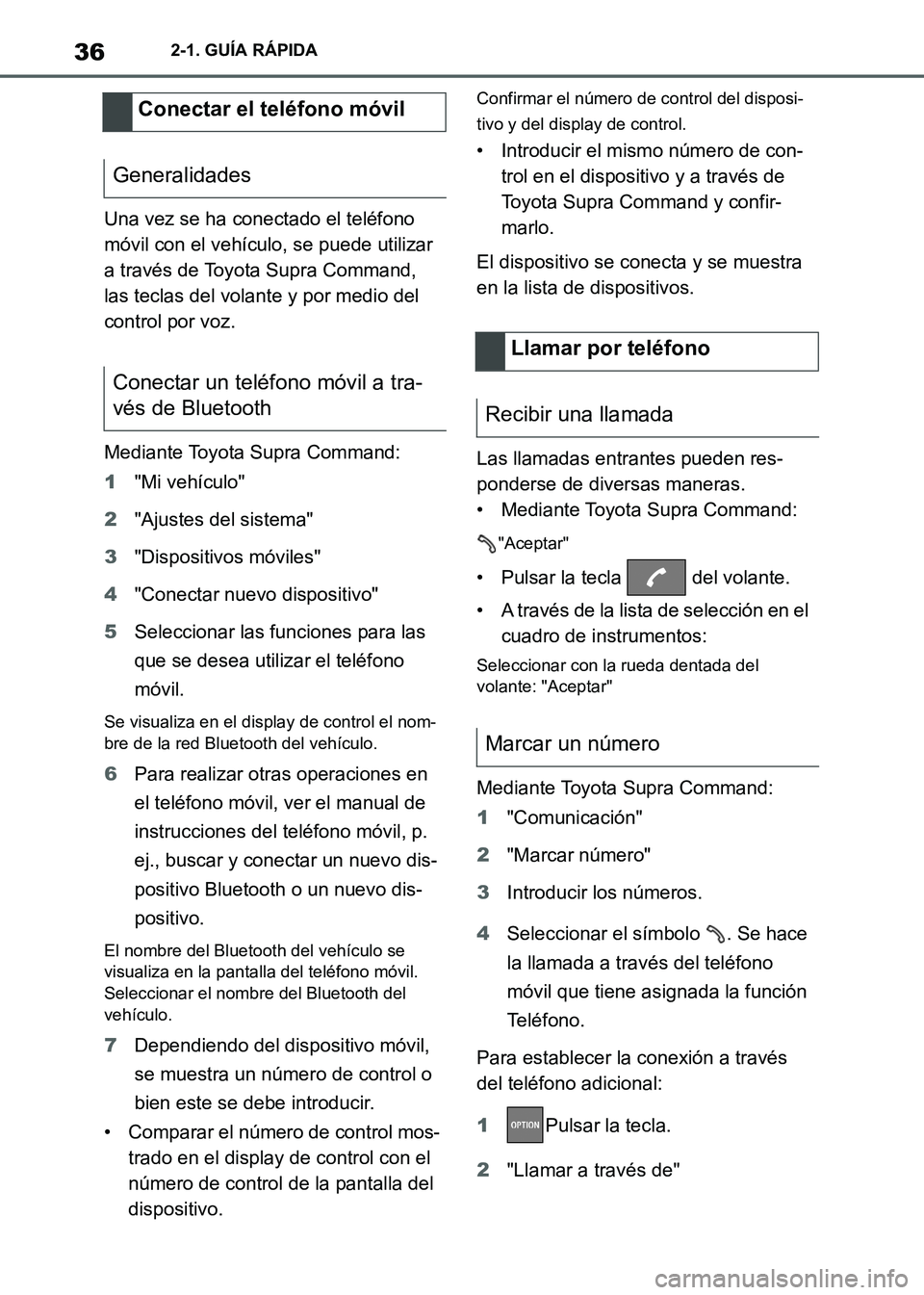 TOYOTA SUPRA 2021  Manuale de Empleo (in Spanish) 362-1. GUÍA RÁPIDA
Supra Owners Manual_S (from Nov. 20 Prod.)Una vez se ha conectado el teléfono 
móvil con el vehículo, se puede utilizar 
a través de Toyota Supra Command, 
las teclas del vo