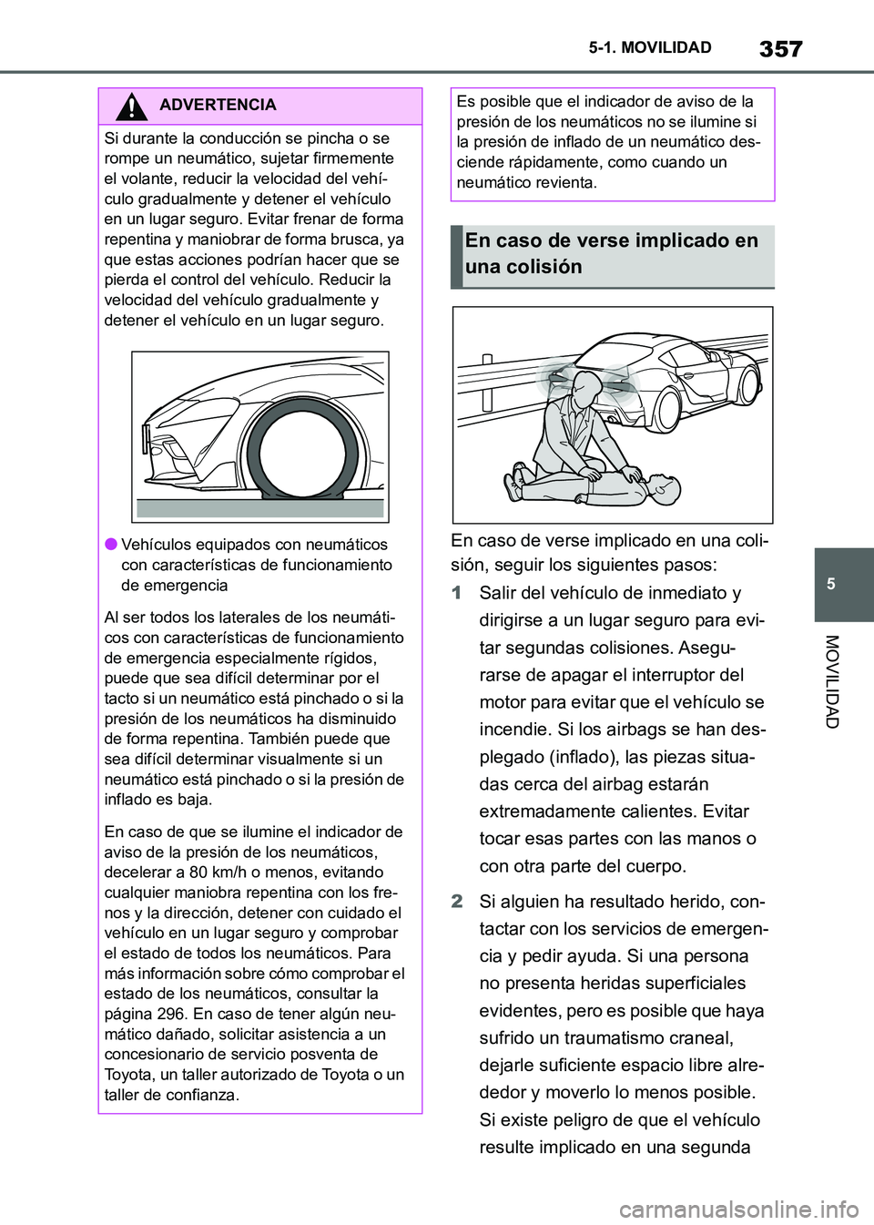 TOYOTA SUPRA 2021 Manuale de Empleo (in Spanish) 357
5 5-1. MOVILIDAD
MOVILIDAD
Supra Owners Manual_S (from Nov. 20 Prod.)En caso de verse implicado en una coli-
sión, seguir los siguientes pasos:
1Salir del vehículo de inmediato y
dirigirse a TOYOTA SUPRA 2021 Manuale de Empleo (in Spanish) 357
5 5-1. MOVILIDAD
MOVILIDAD
Supra Owners Manual_S (from Nov. 20 Prod.)En caso de verse implicado en una coli-
sión, seguir los siguientes pasos:
1Salir del vehículo de inmediato y
dirigirse a