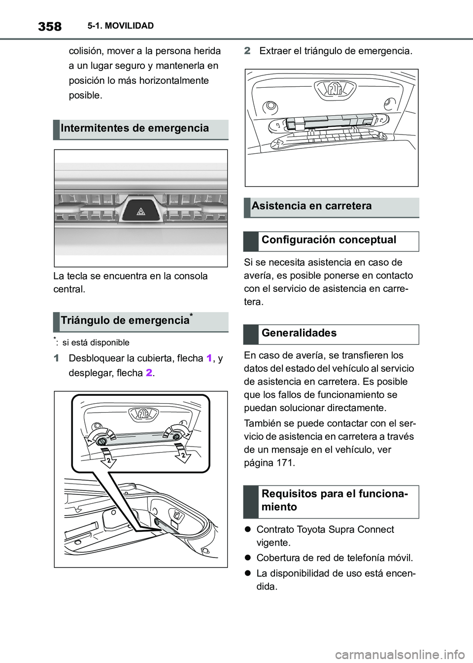 TOYOTA SUPRA 2021 Manuale de Empleo (in Spanish) 3585-1. MOVILIDAD
Supra Owners Manual_S (from Nov. 20 Prod.)colisión, mover a la persona herida
a un lugar seguro y mantenerla en
posición lo más horizontalmente
posible.
La tecla se encuentra TOYOTA SUPRA 2021 Manuale de Empleo (in Spanish) 3585-1. MOVILIDAD
Supra Owners Manual_S (from Nov. 20 Prod.)colisión, mover a la persona herida
a un lugar seguro y mantenerla en
posición lo más horizontalmente
posible.
La tecla se encuentra