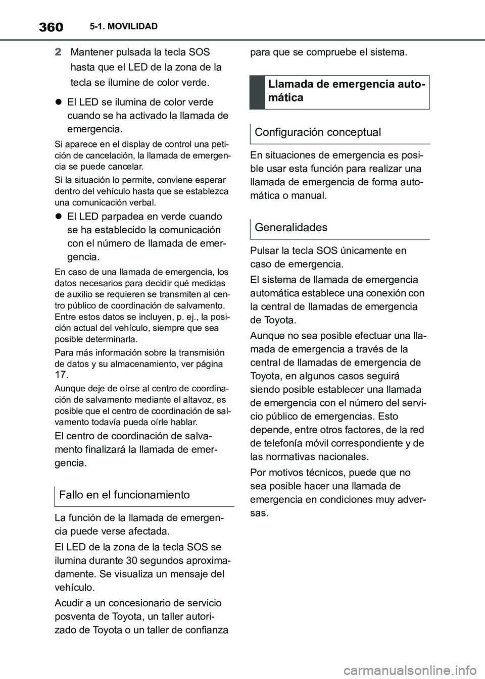 TOYOTA SUPRA 2021 Manuale de Empleo (in Spanish) 3605-1. MOVILIDAD
Supra Owners Manual_S (from Nov. 20 Prod.)2Mantener pulsada la tecla SOS
hasta que el LED de la zona de la
tecla se ilumine de color verde.
El LED se ilumina de color verde
c TOYOTA SUPRA 2021 Manuale de Empleo (in Spanish) 3605-1. MOVILIDAD
Supra Owners Manual_S (from Nov. 20 Prod.)2Mantener pulsada la tecla SOS
hasta que el LED de la zona de la
tecla se ilumine de color verde.
El LED se ilumina de color verde
c