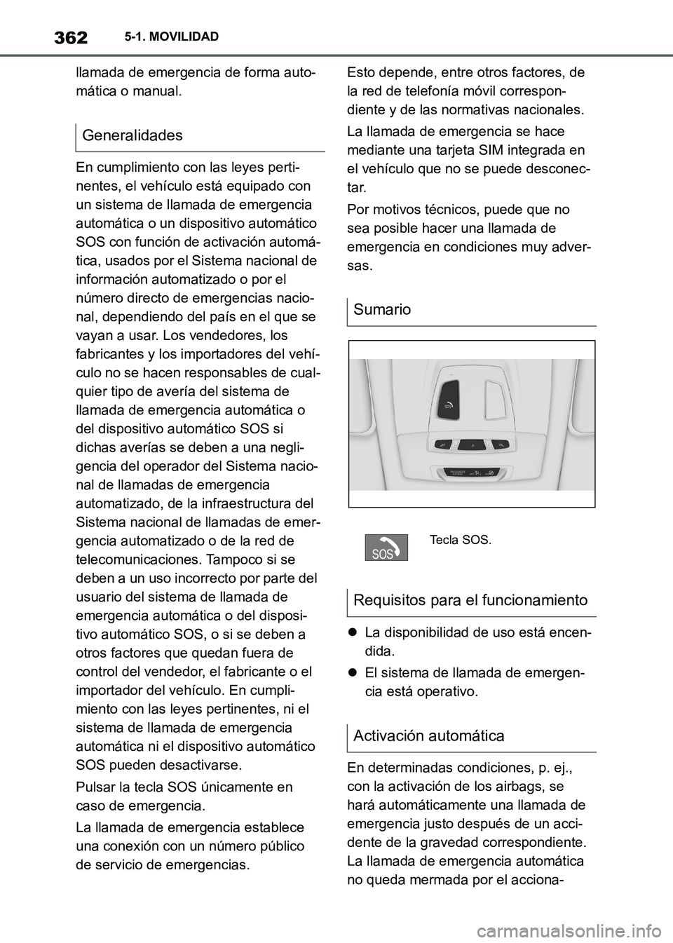 TOYOTA SUPRA 2021 Manuale de Empleo (in Spanish) 3625-1. MOVILIDAD
Supra Owners Manual_S (from Nov. 20 Prod.)llamada de emergencia de forma auto-
mática o manual.
En cumplimiento con las leyes perti-
nentes, el vehículo está equipado con
un si TOYOTA SUPRA 2021 Manuale de Empleo (in Spanish) 3625-1. MOVILIDAD
Supra Owners Manual_S (from Nov. 20 Prod.)llamada de emergencia de forma auto-
mática o manual.
En cumplimiento con las leyes perti-
nentes, el vehículo está equipado con
un si