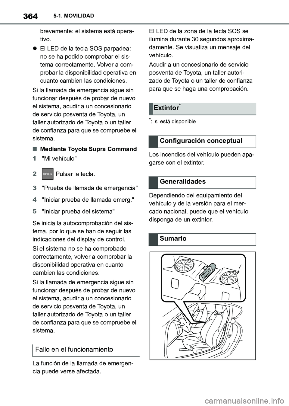 TOYOTA SUPRA 2021 Manuale de Empleo (in Spanish) 3645-1. MOVILIDAD
Supra Owners Manual_S (from Nov. 20 Prod.)brevemente: el sistema está opera-
tivo.
El LED de la tecla SOS parpadea:
no se ha podido comprobar el sis-
tema correctamente. Volve TOYOTA SUPRA 2021 Manuale de Empleo (in Spanish) 3645-1. MOVILIDAD
Supra Owners Manual_S (from Nov. 20 Prod.)brevemente: el sistema está opera-
tivo.
El LED de la tecla SOS parpadea:
no se ha podido comprobar el sis-
tema correctamente. Volve