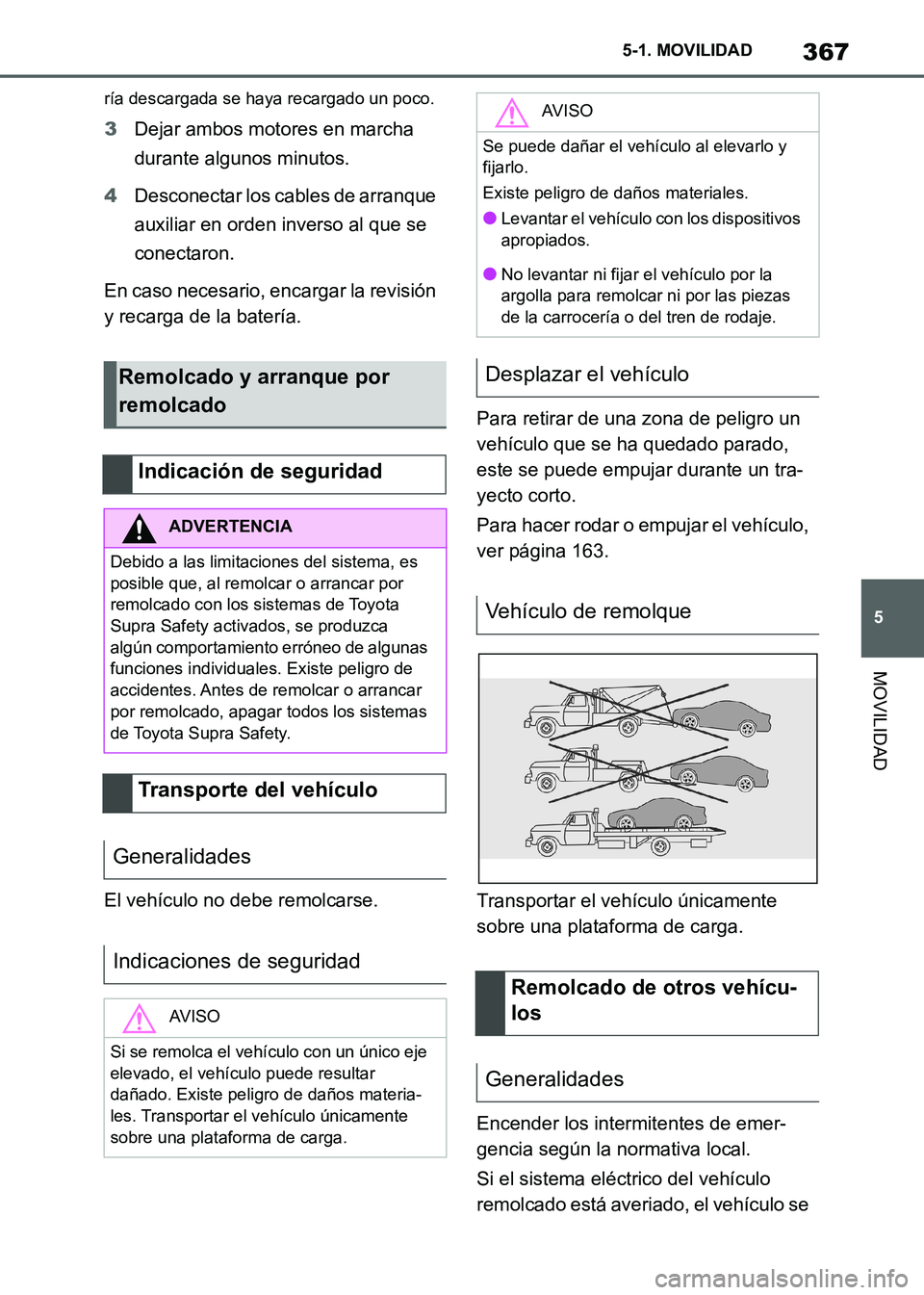 TOYOTA SUPRA 2021 Manuale de Empleo (in Spanish) 367
5 5-1. MOVILIDAD
MOVILIDAD
Supra Owners Manual_S (from Nov. 20 Prod.)
ría descargada se haya recargado un poco.
3Dejar ambos motores en marcha
durante algunos minutos.
4Desconectar los cables TOYOTA SUPRA 2021 Manuale de Empleo (in Spanish) 367
5 5-1. MOVILIDAD
MOVILIDAD
Supra Owners Manual_S (from Nov. 20 Prod.)
ría descargada se haya recargado un poco.
3Dejar ambos motores en marcha
durante algunos minutos.
4Desconectar los cables