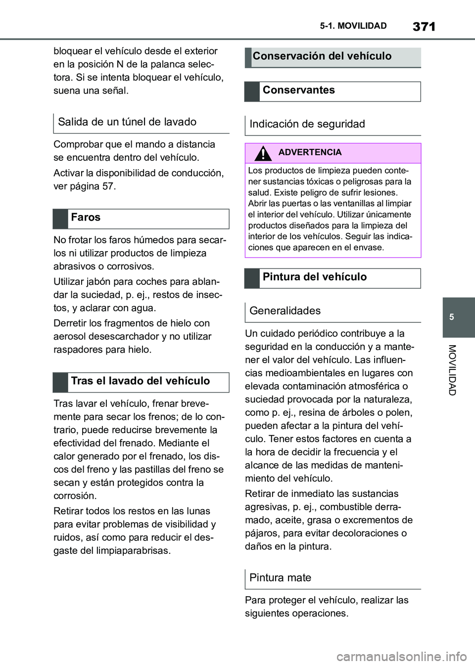 TOYOTA SUPRA 2021 Manuale de Empleo (in Spanish) 371
5 5-1. MOVILIDAD
MOVILIDAD
Supra Owners Manual_S (from Nov. 20 Prod.)bloquear el vehículo desde el exterior
en la posición N de la palanca selec-
tora. Si se intenta bloquear el vehículo,
s TOYOTA SUPRA 2021 Manuale de Empleo (in Spanish) 371
5 5-1. MOVILIDAD
MOVILIDAD
Supra Owners Manual_S (from Nov. 20 Prod.)bloquear el vehículo desde el exterior
en la posición N de la palanca selec-
tora. Si se intenta bloquear el vehículo,
s
