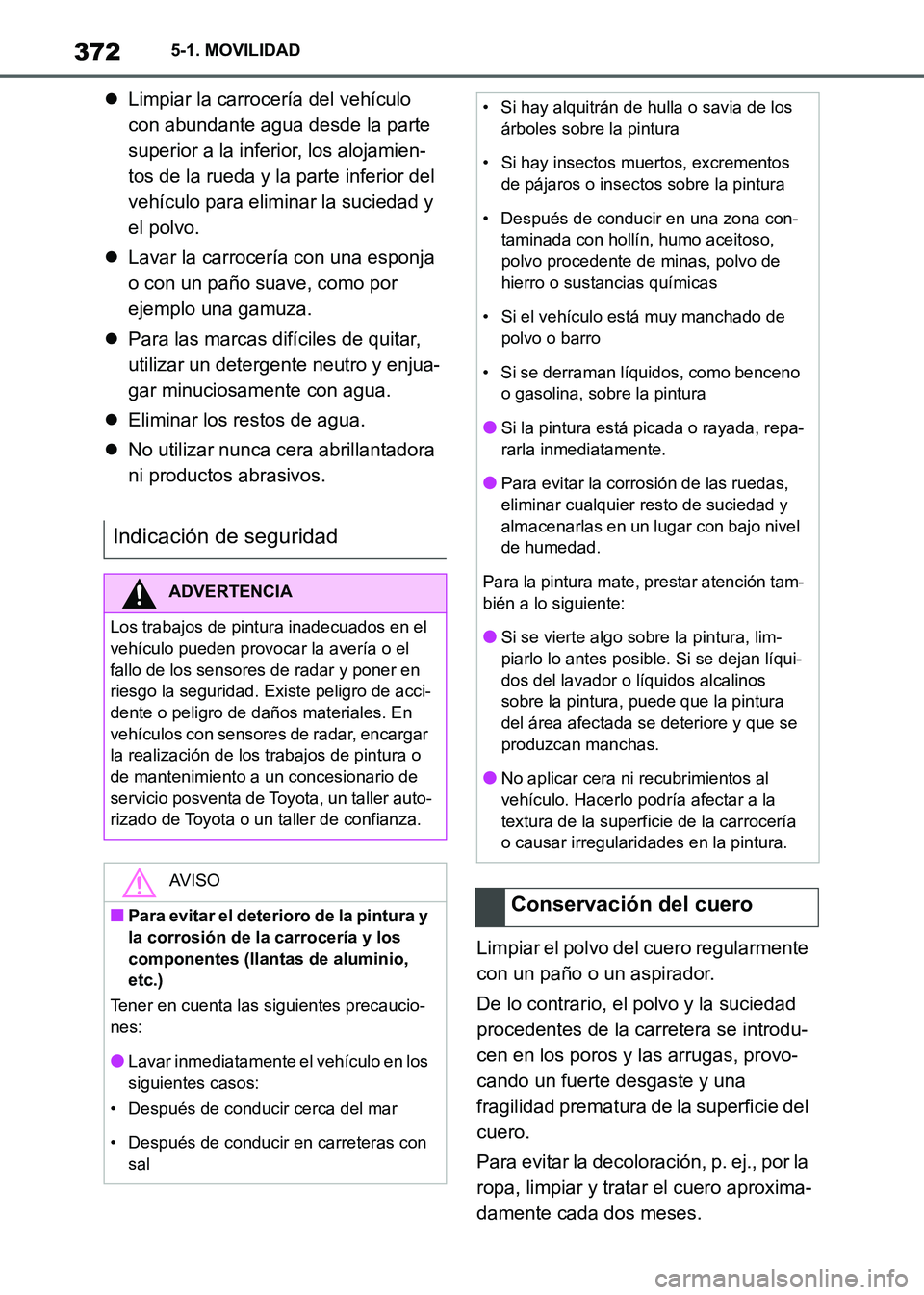 TOYOTA SUPRA 2021 Manuale de Empleo (in Spanish) 3725-1. MOVILIDAD
Supra Owners Manual_S (from Nov. 20 Prod.)Limpiar la carrocería del vehículo
con abundante agua desde la parte
superior a la inferior, los alojamien-
tos de la rueda y la pa TOYOTA SUPRA 2021 Manuale de Empleo (in Spanish) 3725-1. MOVILIDAD
Supra Owners Manual_S (from Nov. 20 Prod.)Limpiar la carrocería del vehículo
con abundante agua desde la parte
superior a la inferior, los alojamien-
tos de la rueda y la pa