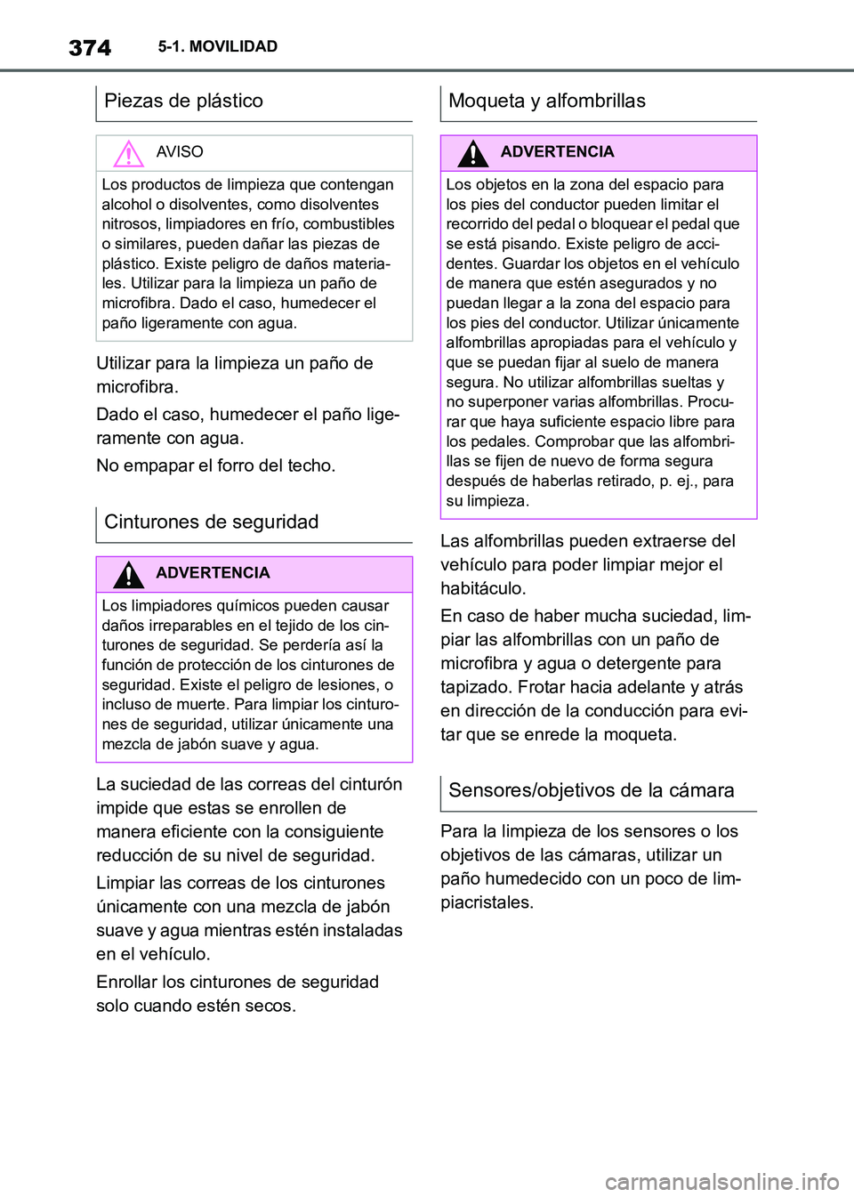 TOYOTA SUPRA 2021 Manuale de Empleo (in Spanish) 3745-1. MOVILIDAD
Supra Owners Manual_S (from Nov. 20 Prod.)Utilizar para la limpieza un paño de
microfibra.
Dado el caso, humedecer el paño lige-
ramente con agua.
No empapar el forro del techo. TOYOTA SUPRA 2021 Manuale de Empleo (in Spanish) 3745-1. MOVILIDAD
Supra Owners Manual_S (from Nov. 20 Prod.)Utilizar para la limpieza un paño de
microfibra.
Dado el caso, humedecer el paño lige-
ramente con agua.
No empapar el forro del techo.