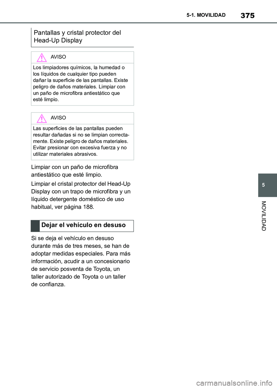 TOYOTA SUPRA 2021 Manuale de Empleo (in Spanish) 375
5 5-1. MOVILIDAD
MOVILIDAD
Supra Owners Manual_S (from Nov. 20 Prod.)Limpiar con un paño de microfibra
antiestático que esté limpio.
Limpiar el cristal protector del Head-Up
Display con un TOYOTA SUPRA 2021 Manuale de Empleo (in Spanish) 375
5 5-1. MOVILIDAD
MOVILIDAD
Supra Owners Manual_S (from Nov. 20 Prod.)Limpiar con un paño de microfibra
antiestático que esté limpio.
Limpiar el cristal protector del Head-Up
Display con un
