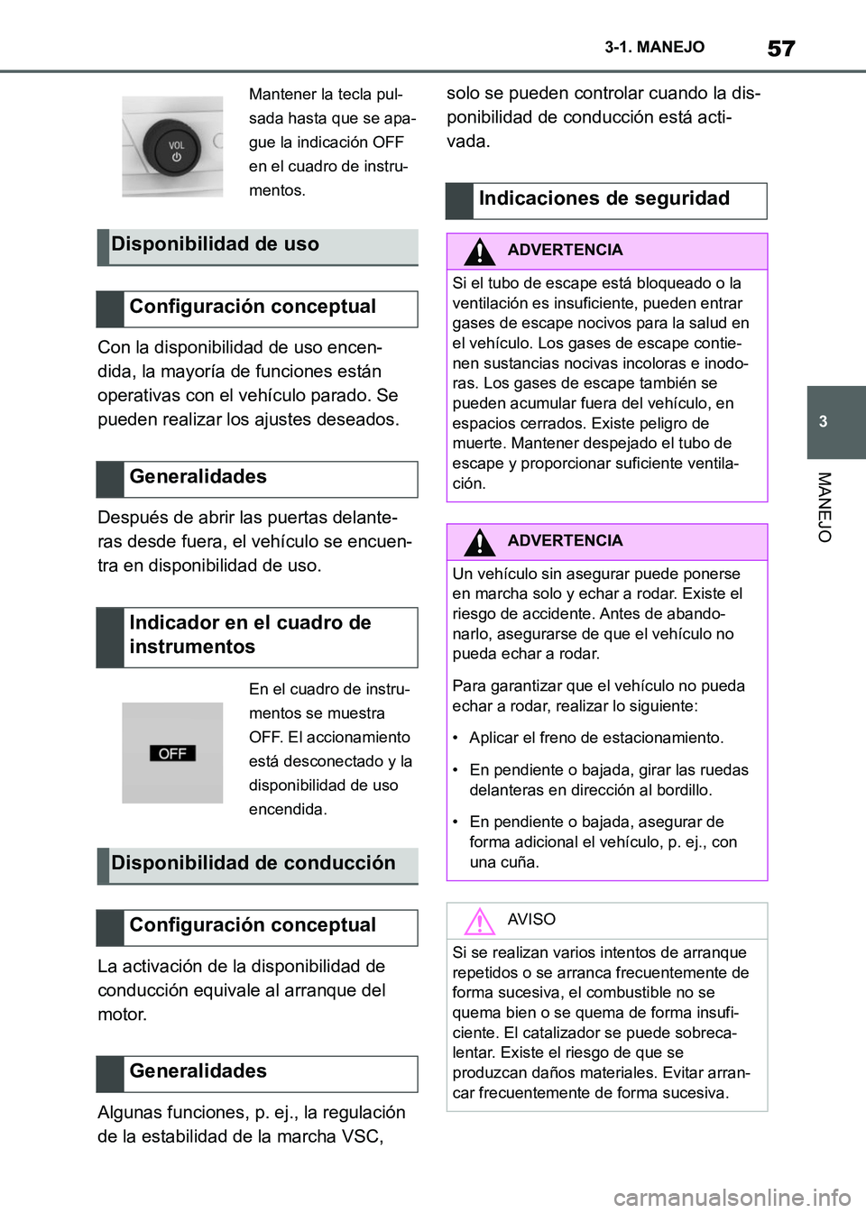 TOYOTA SUPRA 2021 Manuale de Empleo (in Spanish) 57
3 3-1. MANEJO
MANEJO
Supra Owners Manual_S (from Nov. 20 Prod.)Con la disponibilidad de uso encen-
dida, la mayoría de funciones están
operativas con el vehículo parado. Se
pueden realizar l TOYOTA SUPRA 2021 Manuale de Empleo (in Spanish) 57
3 3-1. MANEJO
MANEJO
Supra Owners Manual_S (from Nov. 20 Prod.)Con la disponibilidad de uso encen-
dida, la mayoría de funciones están
operativas con el vehículo parado. Se
pueden realizar l