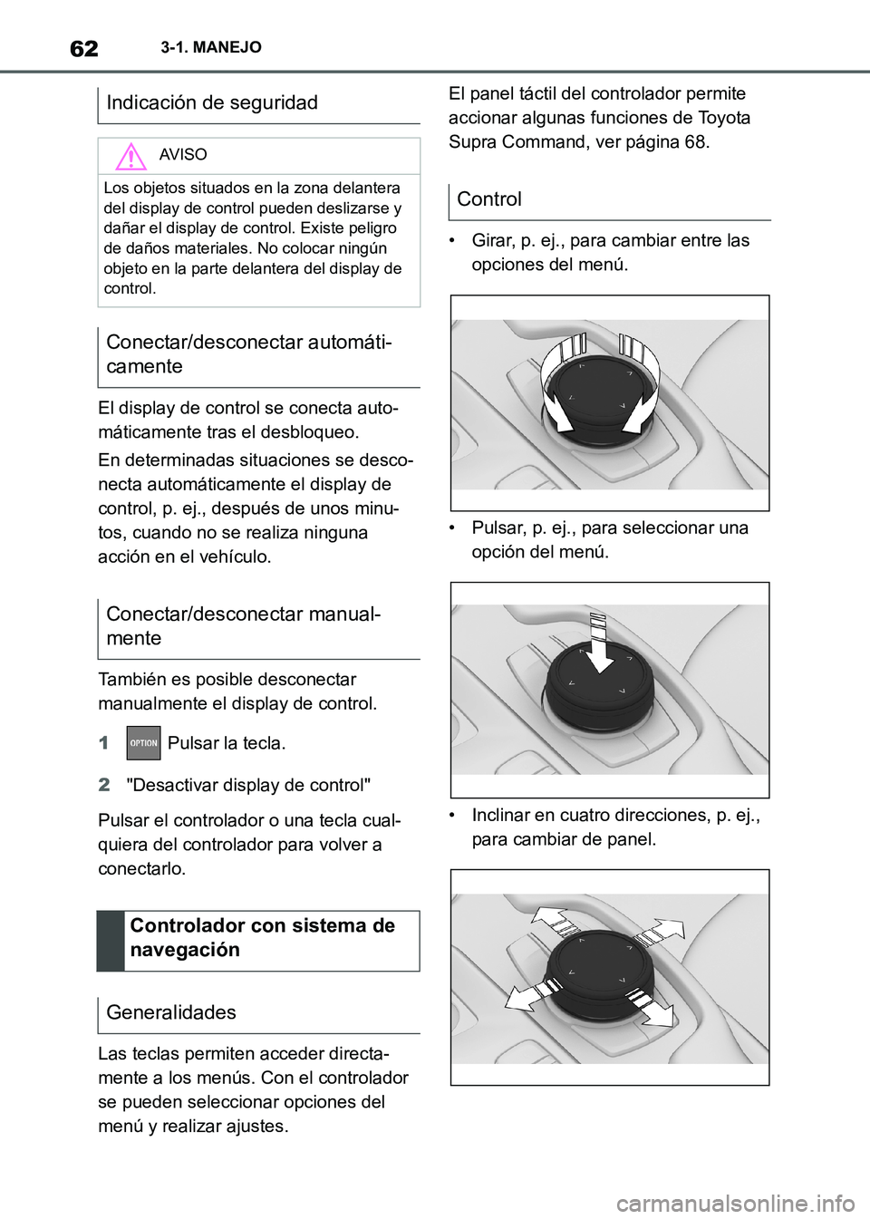 TOYOTA SUPRA 2021 Manuale de Empleo (in Spanish) 623-1. MANEJO
Supra Owners Manual_S (from Nov. 20 Prod.)El display de control se conecta auto-
máticamente tras el desbloqueo.
En determinadas situaciones se desco-
necta automáticamente el displa TOYOTA SUPRA 2021 Manuale de Empleo (in Spanish) 623-1. MANEJO
Supra Owners Manual_S (from Nov. 20 Prod.)El display de control se conecta auto-
máticamente tras el desbloqueo.
En determinadas situaciones se desco-
necta automáticamente el displa