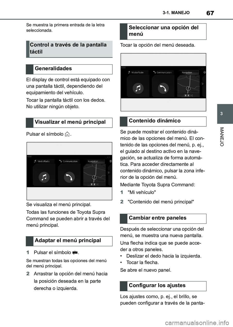 TOYOTA SUPRA 2021 Manuale de Empleo (in Spanish) 67
3 3-1. MANEJO
MANEJO
Supra Owners Manual_S (from Nov. 20 Prod.)
Se muestra la primera entrada de la letra
seleccionada.
El display de control está equipado con
una pantalla táctil, dependiend TOYOTA SUPRA 2021 Manuale de Empleo (in Spanish) 67
3 3-1. MANEJO
MANEJO
Supra Owners Manual_S (from Nov. 20 Prod.)
Se muestra la primera entrada de la letra
seleccionada.
El display de control está equipado con
una pantalla táctil, dependiend