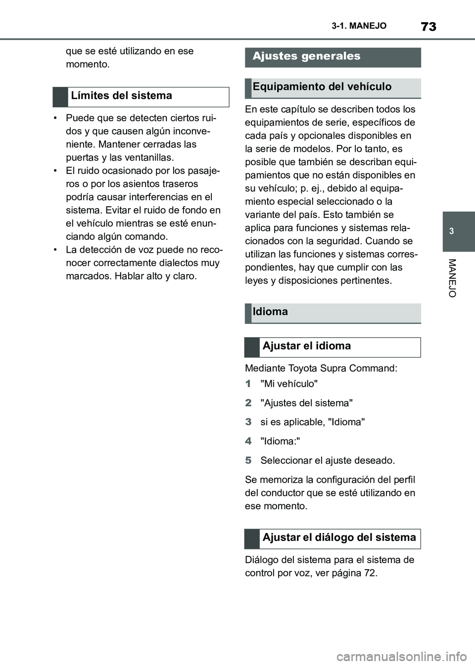TOYOTA SUPRA 2021 Manuale de Empleo (in Spanish) 73
3 3-1. MANEJO
MANEJO
Supra Owners Manual_S (from Nov. 20 Prod.)que se esté utilizando en ese
momento.
• Puede que se detecten ciertos rui-
dos y que causen algún inconve-
niente. Mantener ce TOYOTA SUPRA 2021 Manuale de Empleo (in Spanish) 73
3 3-1. MANEJO
MANEJO
Supra Owners Manual_S (from Nov. 20 Prod.)que se esté utilizando en ese
momento.
• Puede que se detecten ciertos rui-
dos y que causen algún inconve-
niente. Mantener ce