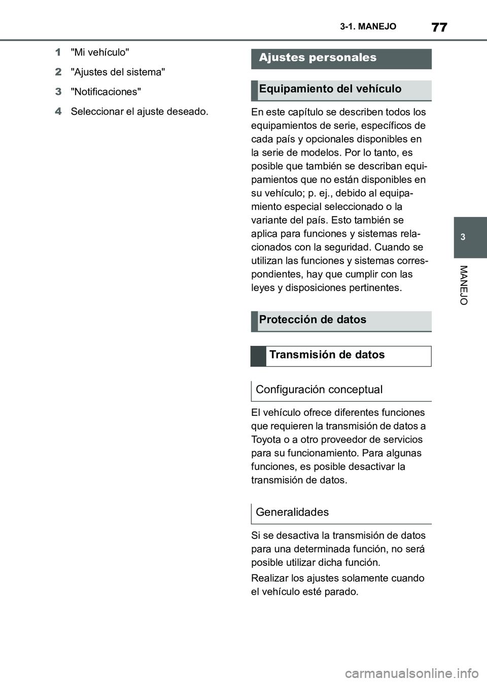 TOYOTA SUPRA 2021 Manuale de Empleo (in Spanish) 77
3 3-1. MANEJO
MANEJO
Supra Owners Manual_S (from Nov. 20 Prod.)1"Mi vehículo"
2"Ajustes del sistema"
3"Notificaciones"
4Seleccionar el ajuste deseado.
En este capítulo se describen todos los
e TOYOTA SUPRA 2021 Manuale de Empleo (in Spanish) 77
3 3-1. MANEJO
MANEJO
Supra Owners Manual_S (from Nov. 20 Prod.)1"Mi vehículo"
2"Ajustes del sistema"
3"Notificaciones"
4Seleccionar el ajuste deseado.
En este capítulo se describen todos los
e
