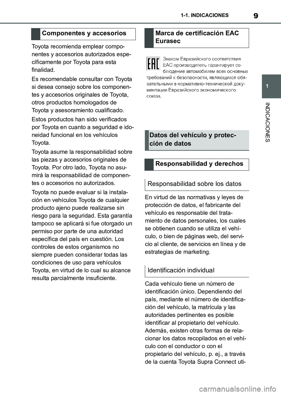 TOYOTA SUPRA 2021 Manuale de Empleo (in Spanish) 9
1 1-1. INDICACIONES
INDICACIONES
Supra Owners Manual_S (from Nov. 20 Prod.)Toyota recomienda emplear compo-
nentes y accesorios autorizados espe-
cíficamente por Toyota para esta
finalidad.
Es r TOYOTA SUPRA 2021 Manuale de Empleo (in Spanish) 9
1 1-1. INDICACIONES
INDICACIONES
Supra Owners Manual_S (from Nov. 20 Prod.)Toyota recomienda emplear compo-
nentes y accesorios autorizados espe-
cíficamente por Toyota para esta
finalidad.
Es r