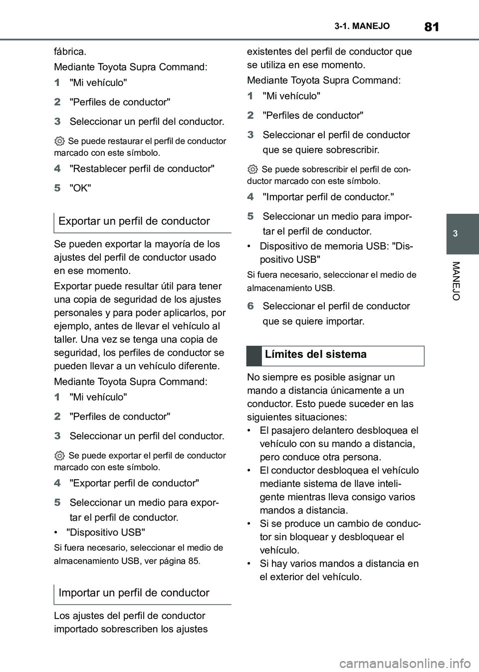 TOYOTA SUPRA 2021 Manuale de Empleo (in Spanish) 81
3 3-1. MANEJO
MANEJO
Supra Owners Manual_S (from Nov. 20 Prod.)fábrica.
Mediante Toyota Supra Command:
1"Mi vehículo"
2"Perfiles de conductor"
3Seleccionar un perfil del conductor.
Se puede re TOYOTA SUPRA 2021 Manuale de Empleo (in Spanish) 81
3 3-1. MANEJO
MANEJO
Supra Owners Manual_S (from Nov. 20 Prod.)fábrica.
Mediante Toyota Supra Command:
1"Mi vehículo"
2"Perfiles de conductor"
3Seleccionar un perfil del conductor.
Se puede re