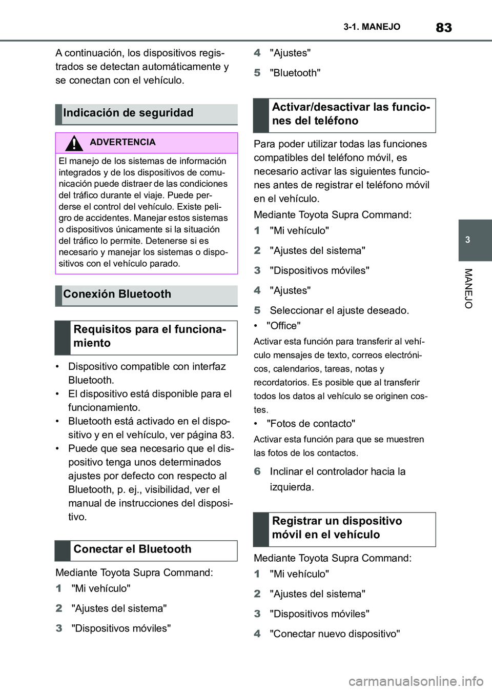 TOYOTA SUPRA 2021 Manuale de Empleo (in Spanish) 83
3 3-1. MANEJO
MANEJO
Supra Owners Manual_S (from Nov. 20 Prod.)A continuación, los dispositivos regis-
trados se detectan automáticamente y
se conectan con el vehículo.
• Dispositivo compat TOYOTA SUPRA 2021 Manuale de Empleo (in Spanish) 83
3 3-1. MANEJO
MANEJO
Supra Owners Manual_S (from Nov. 20 Prod.)A continuación, los dispositivos regis-
trados se detectan automáticamente y
se conectan con el vehículo.
• Dispositivo compat