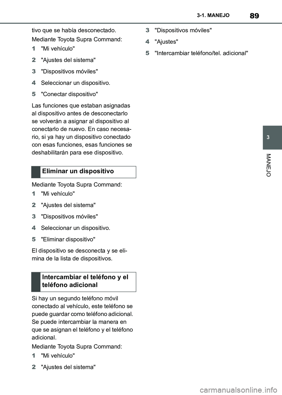 TOYOTA SUPRA 2021 Manuale de Empleo (in Spanish) 89
3 3-1. MANEJO
MANEJO
Supra Owners Manual_S (from Nov. 20 Prod.)tivo que se había desconectado.
Mediante Toyota Supra Command:
1"Mi vehículo"
2"Ajustes del sistema"
3"Dispositivos móviles"
4Sel TOYOTA SUPRA 2021 Manuale de Empleo (in Spanish) 89
3 3-1. MANEJO
MANEJO
Supra Owners Manual_S (from Nov. 20 Prod.)tivo que se había desconectado.
Mediante Toyota Supra Command:
1"Mi vehículo"
2"Ajustes del sistema"
3"Dispositivos móviles"
4Sel