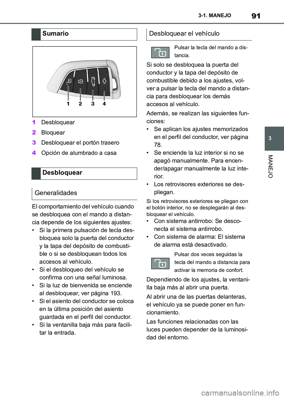 TOYOTA SUPRA 2021  Manuale de Empleo (in Spanish) 91
3 3-1. MANEJO
MANEJO
Supra Owners Manual_S (from Nov. 20 Prod.)1Desbloquear
2Bloquear
3Desbloquear el portón trasero
4Opción de alumbrado a casa
El comportamiento del vehículo cuando 
se desbl