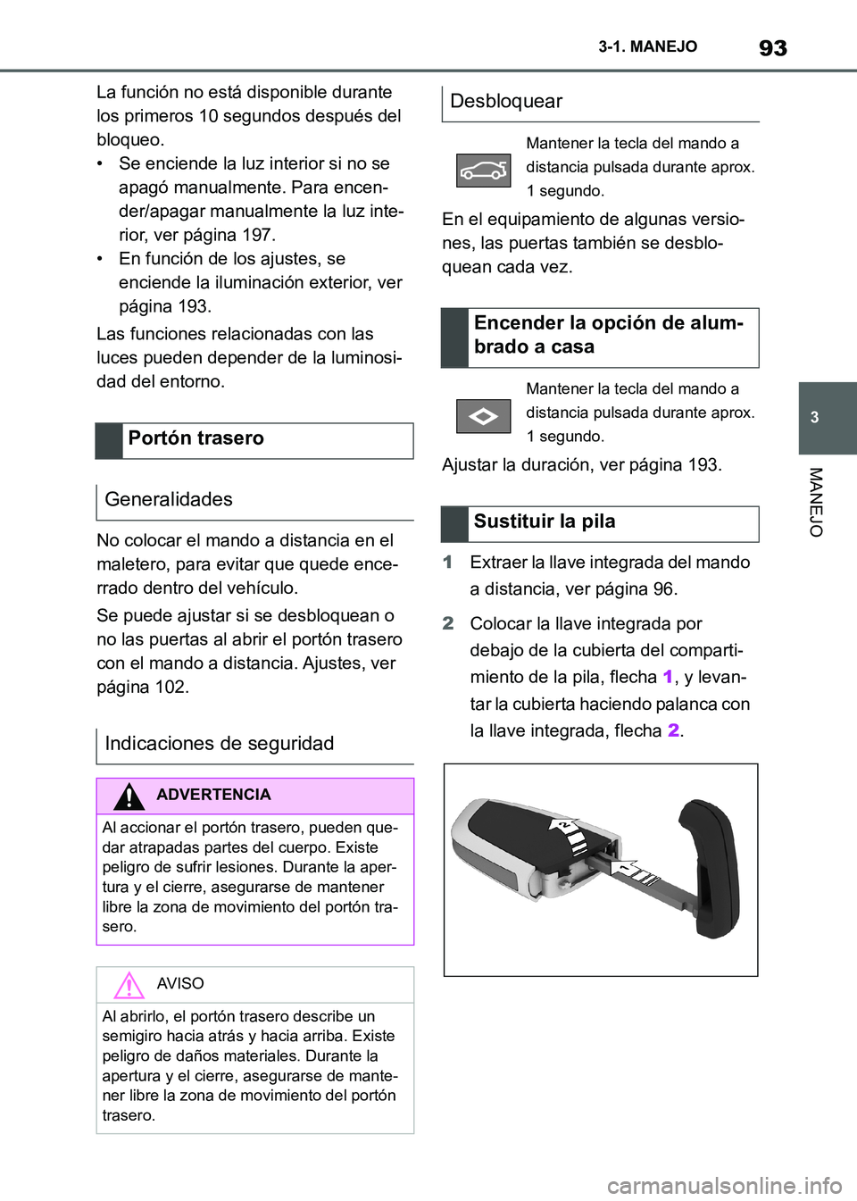 TOYOTA SUPRA 2021  Manuale de Empleo (in Spanish) 93
3 3-1. MANEJO
MANEJO
Supra Owners Manual_S (from Nov. 20 Prod.)La función no está disponible durante 
los primeros 10 segundos después del 
bloqueo.
• Se enciende la luz interior si no se 
a