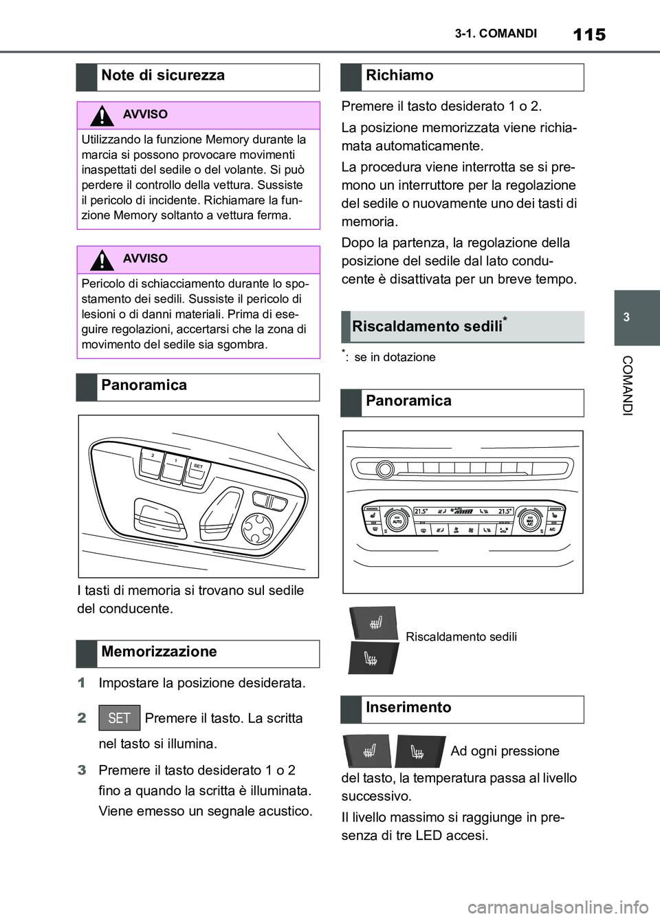 TOYOTA SUPRA 2021  Manuale duso (in Italian) 115
3 3-1. COMANDI
COMANDI
Supra Owners Manual_L (from Nov. 20 Prod.)I tasti di memoria si trovano sul sedile 
del conducente.
1Impostare la posizione desiderata.
2 Premere il tasto. La scritta 
nel