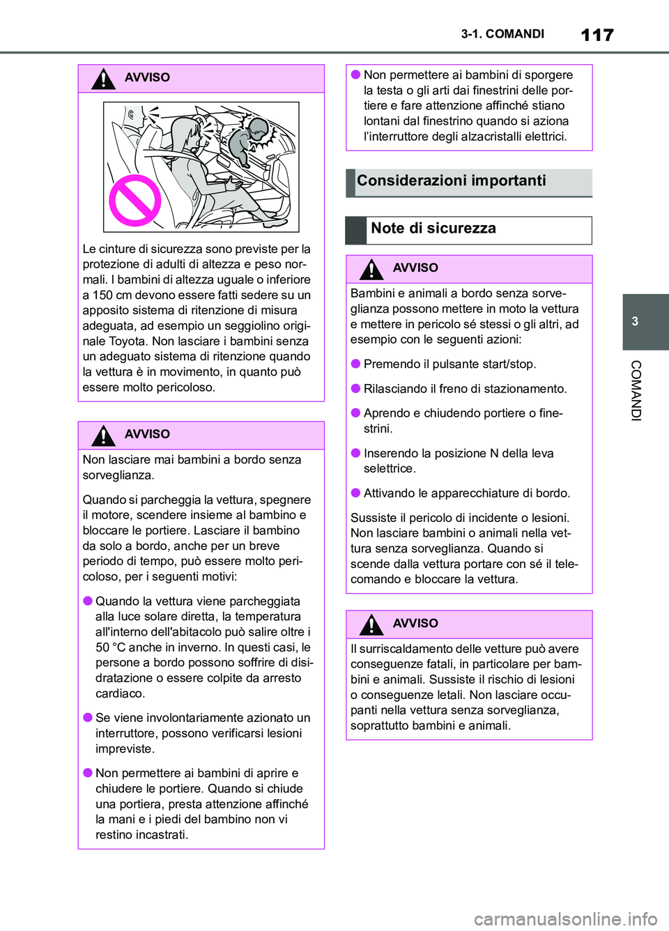 TOYOTA SUPRA 2021  Manuale duso (in Italian) 117
3 3-1. COMANDI
COMANDI
Supra Owners Manual_L (from Nov. 20 Prod.)
AVVISO
Le cinture di sicurezza sono previste per la 
protezione di adulti di altezza e peso nor-
mali. I bambini di altezza ugua