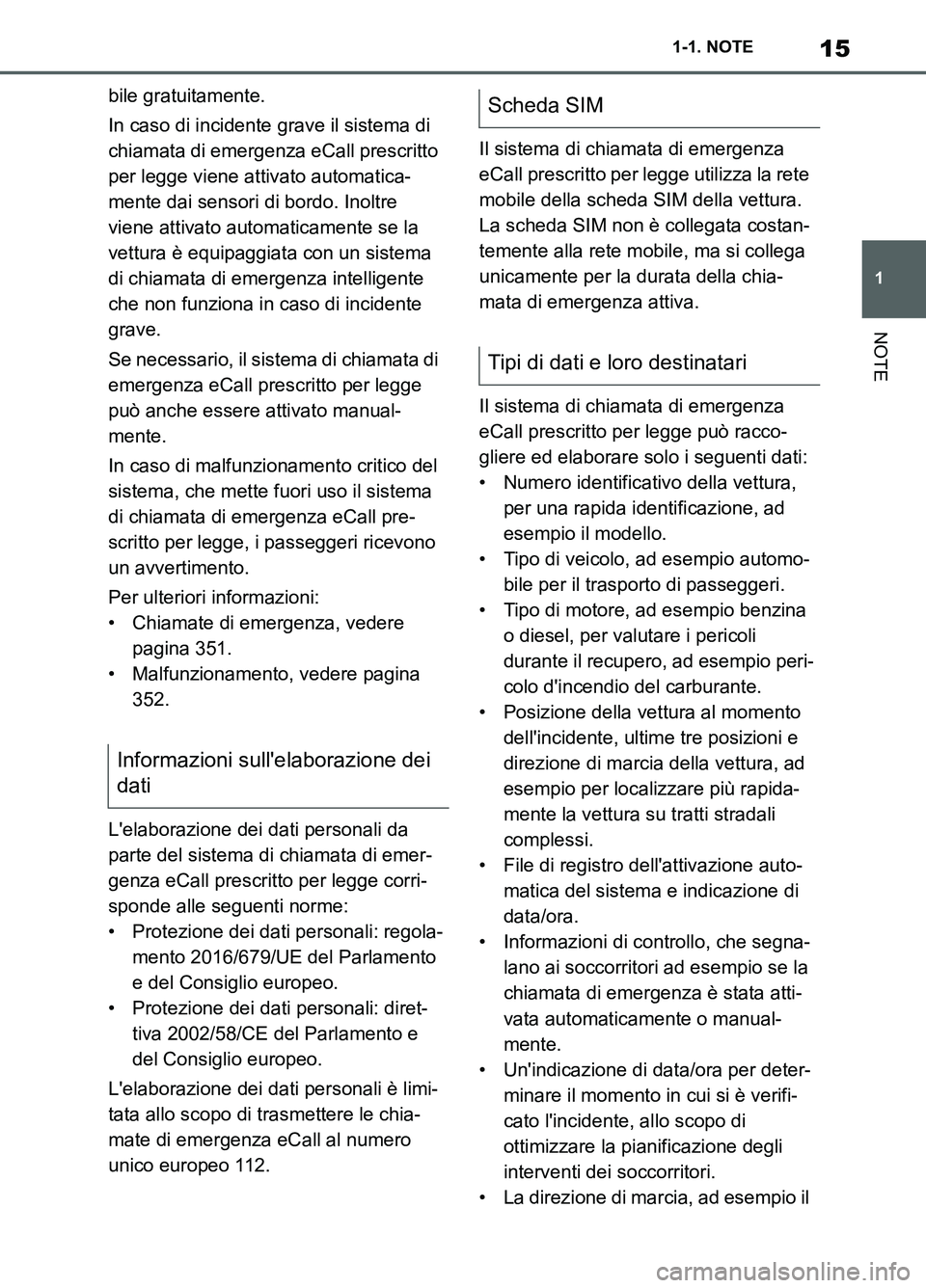 TOYOTA SUPRA 2021 Manuale duso (in Italian) 15
1 1-1. NOTE
NOTE
Supra Owners Manual_L (from Nov. 20 Prod.)bile gratuitamente.
In caso di incidente grave il sistema di
chiamata di emergenza eCall prescritto
per legge viene attivato automatic TOYOTA SUPRA 2021 Manuale duso (in Italian) 15
1 1-1. NOTE
NOTE
Supra Owners Manual_L (from Nov. 20 Prod.)bile gratuitamente.
In caso di incidente grave il sistema di
chiamata di emergenza eCall prescritto
per legge viene attivato automatic