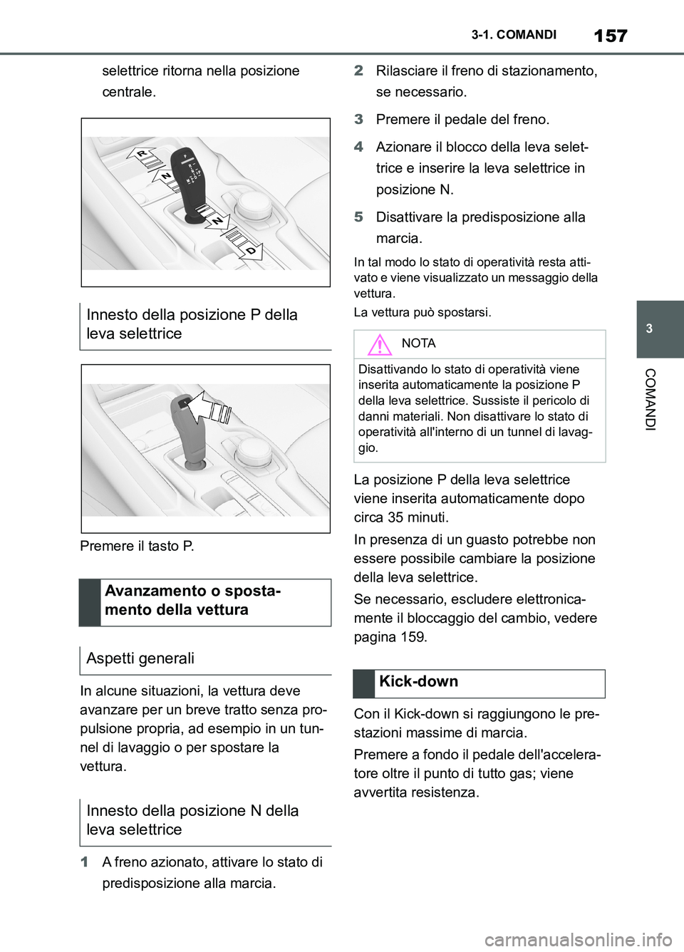 TOYOTA SUPRA 2021 Manuale duso (in Italian) 157
3 3-1. COMANDI
COMANDI
Supra Owners Manual_L (from Nov. 20 Prod.)selettrice ritorna nella posizione
centrale.
Premere il tasto P.
In alcune situazioni, la vettura deve
avanzare per un breve tr TOYOTA SUPRA 2021 Manuale duso (in Italian) 157
3 3-1. COMANDI
COMANDI
Supra Owners Manual_L (from Nov. 20 Prod.)selettrice ritorna nella posizione
centrale.
Premere il tasto P.
In alcune situazioni, la vettura deve
avanzare per un breve tr