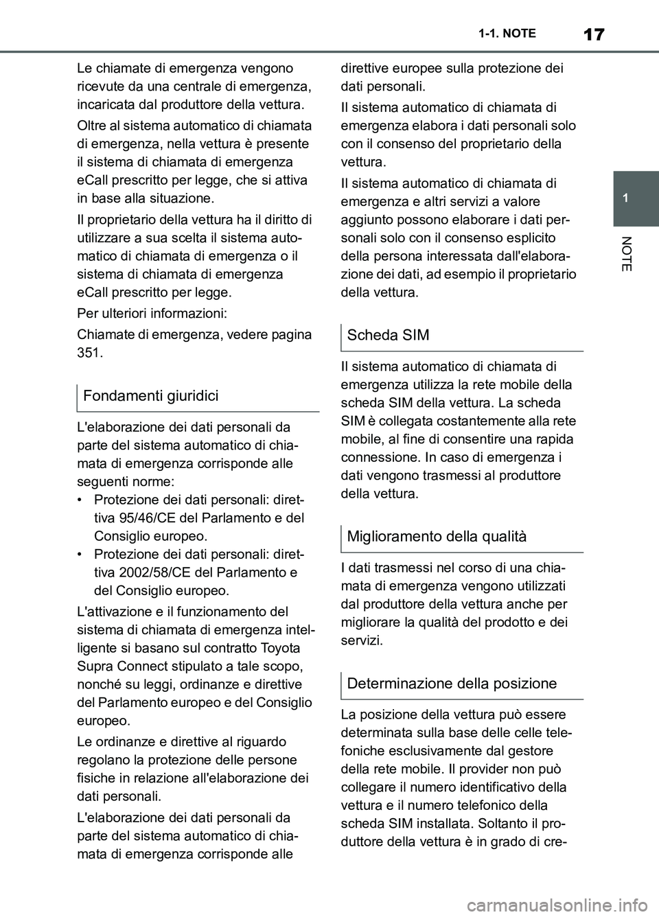 TOYOTA SUPRA 2021 Manuale duso (in Italian) 17
1 1-1. NOTE
NOTE
Supra Owners Manual_L (from Nov. 20 Prod.)Le chiamate di emergenza vengono
ricevute da una centrale di emergenza,
incaricata dal produttore della vettura.
Oltre al sistema auto TOYOTA SUPRA 2021 Manuale duso (in Italian) 17
1 1-1. NOTE
NOTE
Supra Owners Manual_L (from Nov. 20 Prod.)Le chiamate di emergenza vengono
ricevute da una centrale di emergenza,
incaricata dal produttore della vettura.
Oltre al sistema auto