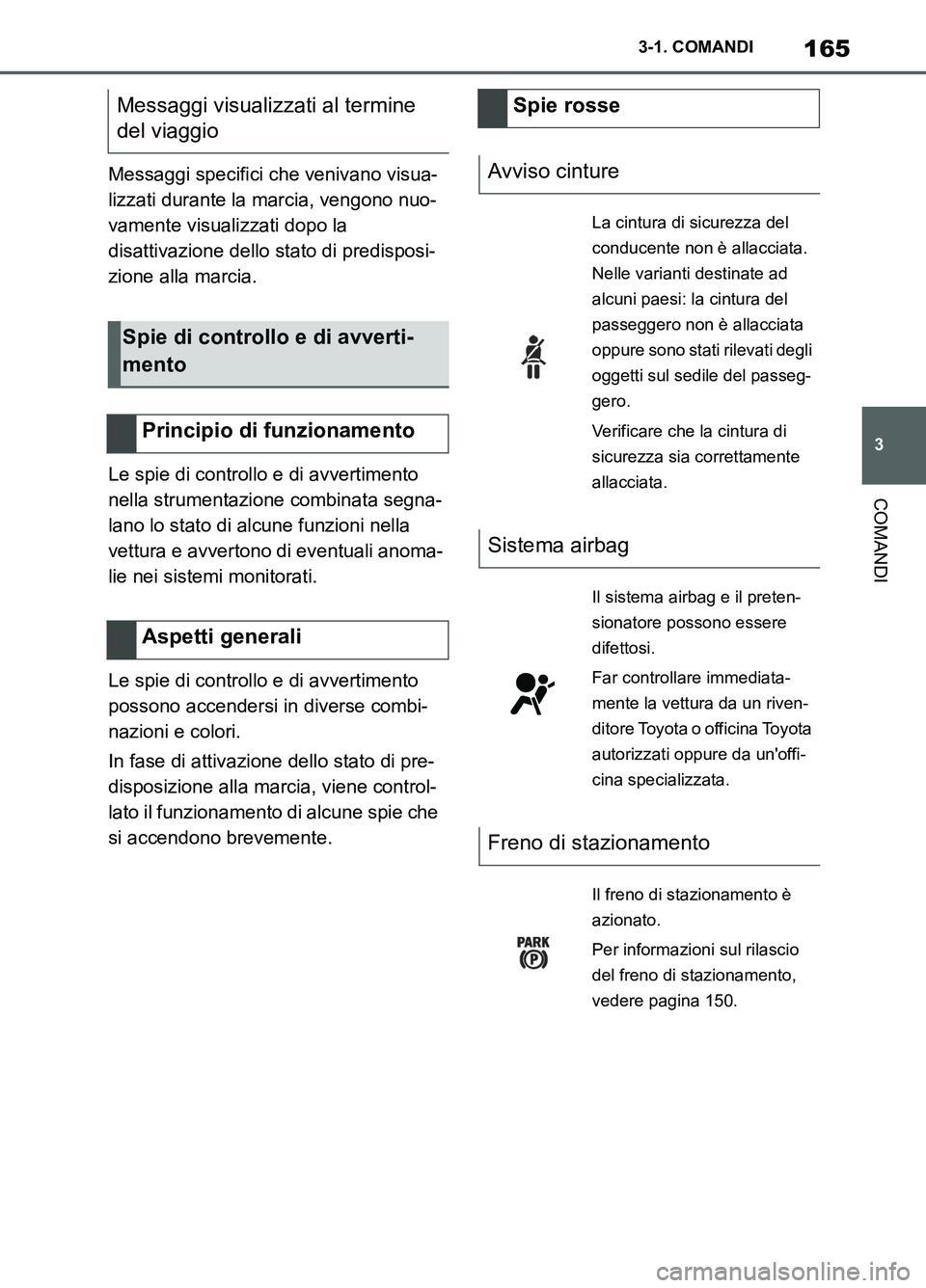 TOYOTA SUPRA 2021 Manuale duso (in Italian) 165
3 3-1. COMANDI
COMANDI
Supra Owners Manual_L (from Nov. 20 Prod.)Messaggi specifici che venivano visua-
lizzati durante la marcia, vengono nuo-
vamente visualizzati dopo la
disattivazione dello TOYOTA SUPRA 2021 Manuale duso (in Italian) 165
3 3-1. COMANDI
COMANDI
Supra Owners Manual_L (from Nov. 20 Prod.)Messaggi specifici che venivano visua-
lizzati durante la marcia, vengono nuo-
vamente visualizzati dopo la
disattivazione dello