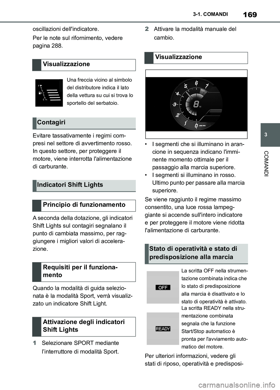 TOYOTA SUPRA 2021 Manuale duso (in Italian) 169
3 3-1. COMANDI
COMANDI
Supra Owners Manual_L (from Nov. 20 Prod.)oscillazioni dellindicatore.
Per le note sul rifornimento, vedere
pagina 288.
Evitare tassativamente i regimi com-
presi nel se TOYOTA SUPRA 2021 Manuale duso (in Italian) 169
3 3-1. COMANDI
COMANDI
Supra Owners Manual_L (from Nov. 20 Prod.)oscillazioni dellindicatore.
Per le note sul rifornimento, vedere
pagina 288.
Evitare tassativamente i regimi com-
presi nel se
