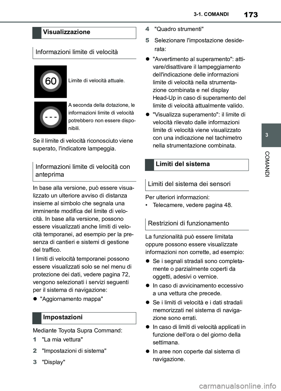 TOYOTA SUPRA 2021  Manuale duso (in Italian) 173
3 3-1. COMANDI
COMANDI
Supra Owners Manual_L (from Nov. 20 Prod.)Se il limite di velocità riconosciuto viene 
superato, lindicatore lampeggia.
In base alla versione, può essere visua-
lizzato