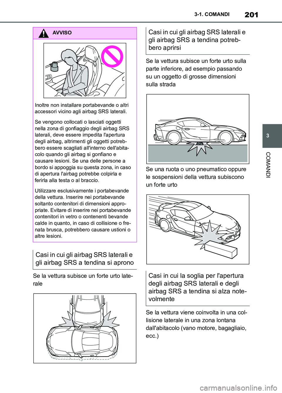 TOYOTA SUPRA 2021 Manuale duso (in Italian) 201
3 3-1. COMANDI
COMANDI
Supra Owners Manual_L (from Nov. 20 Prod.)Se la vettura subisce un forte urto late-
raleSe la vettura subisce un forte urto sulla
parte inferiore, ad esempio passando
su TOYOTA SUPRA 2021 Manuale duso (in Italian) 201
3 3-1. COMANDI
COMANDI
Supra Owners Manual_L (from Nov. 20 Prod.)Se la vettura subisce un forte urto late-
raleSe la vettura subisce un forte urto sulla
parte inferiore, ad esempio passando
su