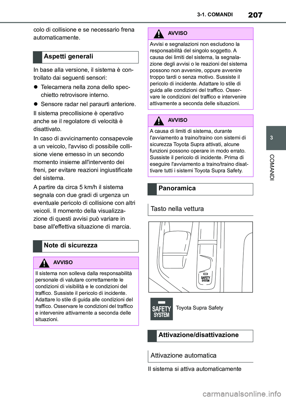 TOYOTA SUPRA 2021 Manuale duso (in Italian) 207
3 3-1. COMANDI
COMANDI
Supra Owners Manual_L (from Nov. 20 Prod.)colo di collisione e se necessario frena
automaticamente.
In base alla versione, il sistema è con-
trollato dai seguenti sensor TOYOTA SUPRA 2021 Manuale duso (in Italian) 207
3 3-1. COMANDI
COMANDI
Supra Owners Manual_L (from Nov. 20 Prod.)colo di collisione e se necessario frena
automaticamente.
In base alla versione, il sistema è con-
trollato dai seguenti sensor