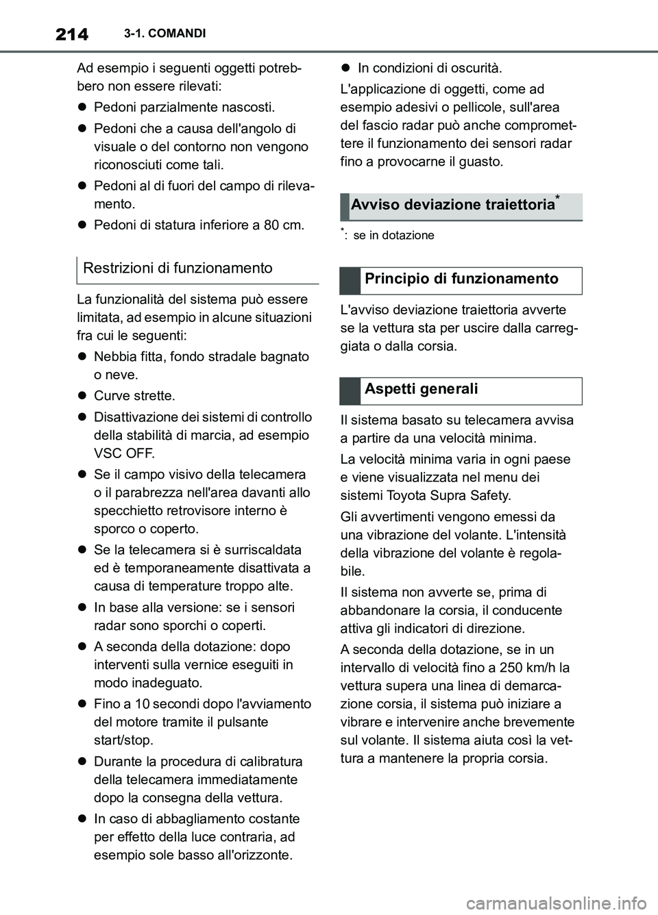 TOYOTA SUPRA 2021  Manuale duso (in Italian) 2143-1. COMANDI
Supra Owners Manual_L (from Nov. 20 Prod.)Ad esempio i seguenti oggetti potreb-
bero non essere rilevati:
Pedoni parzialmente nascosti.
Pedoni che a causa dellangolo di 
visua